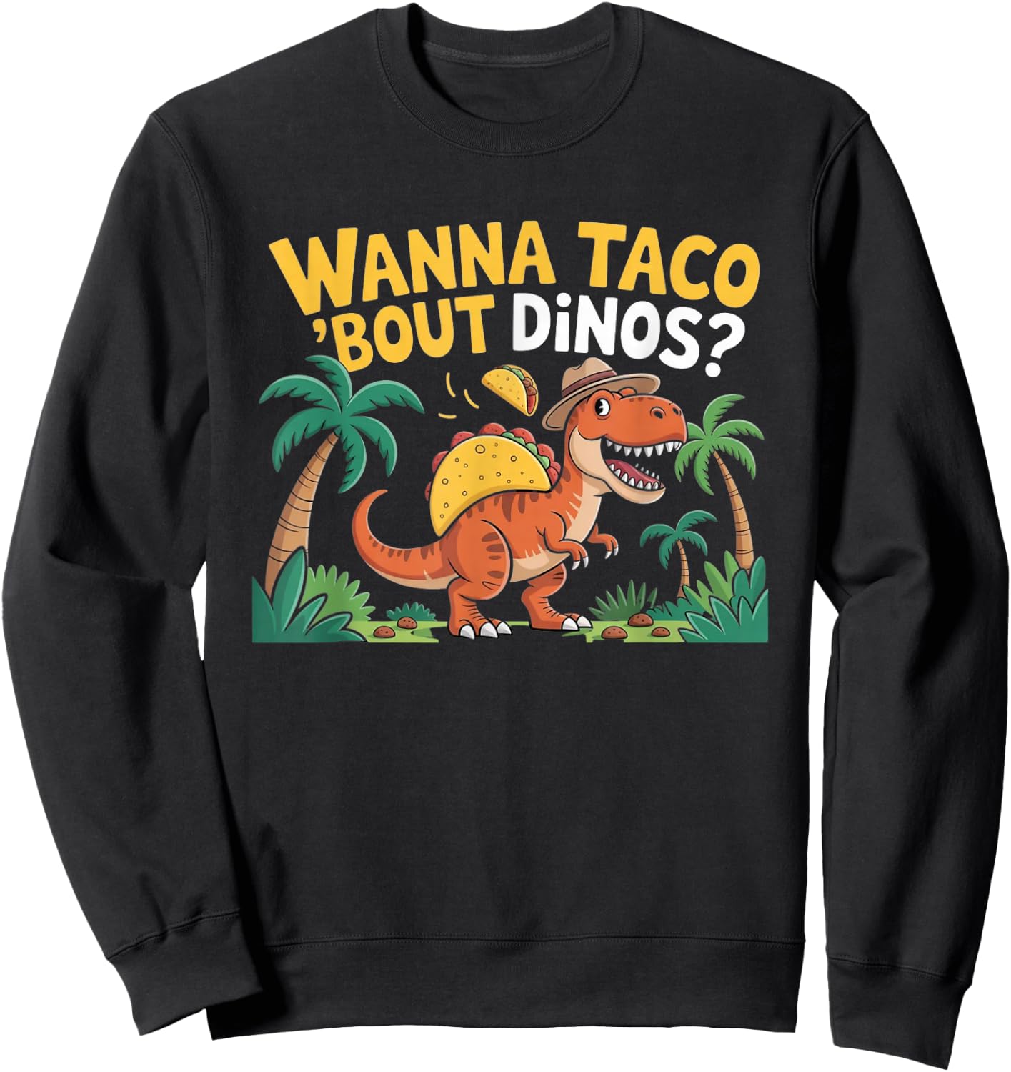 Wanna Taco 'Bout Dinos Funny T-Rex Pun Sweatshirt - Sweatshirt | Black