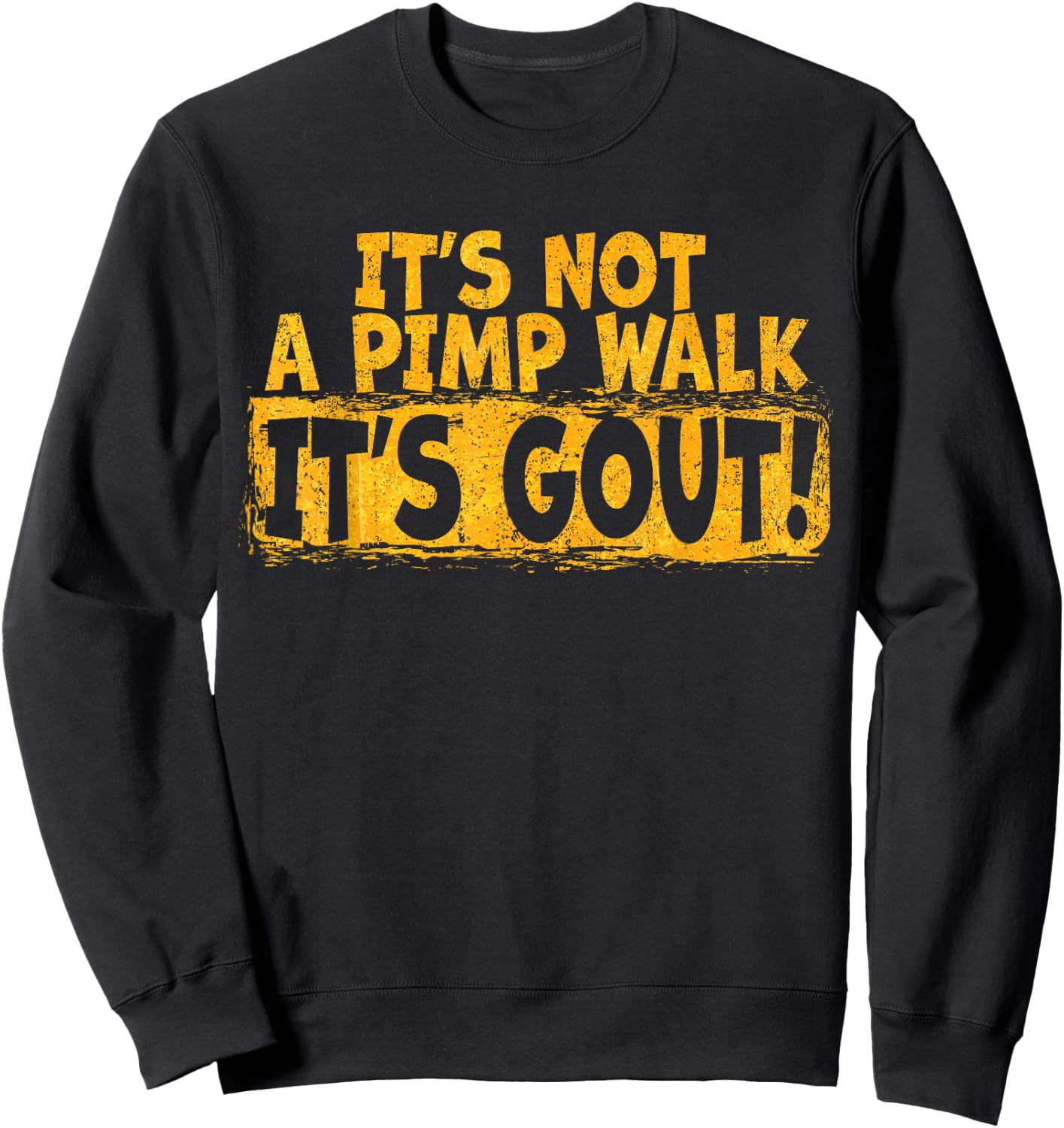 Funny Gout Saying Its Not Pimp Walk Its Gout Humor Sweatshirt - Sweatshirt | Black
