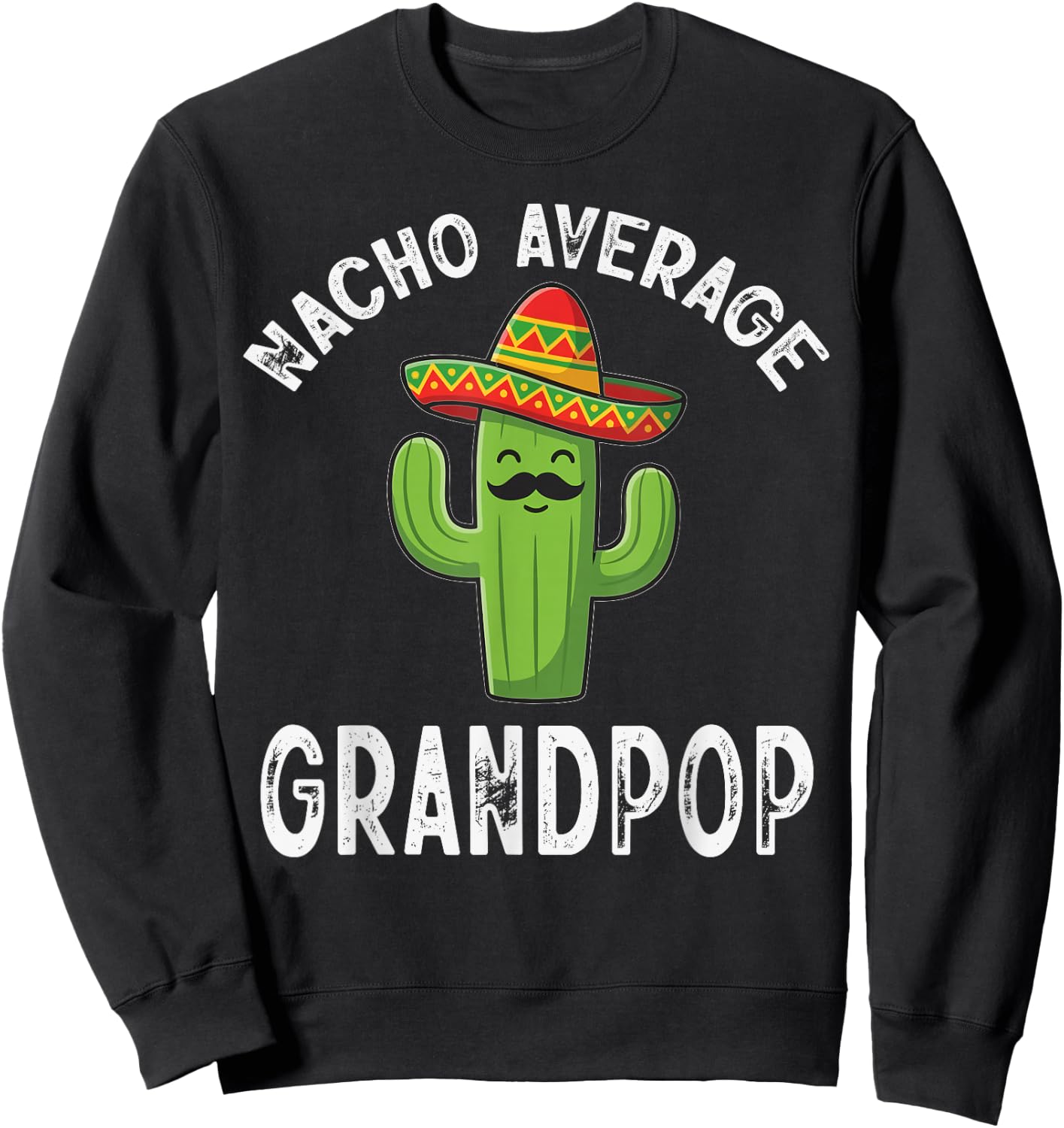 Nacho Average Grandpop Funny Mexican Grandpa Sweatshirt - Sweatshirt | Black