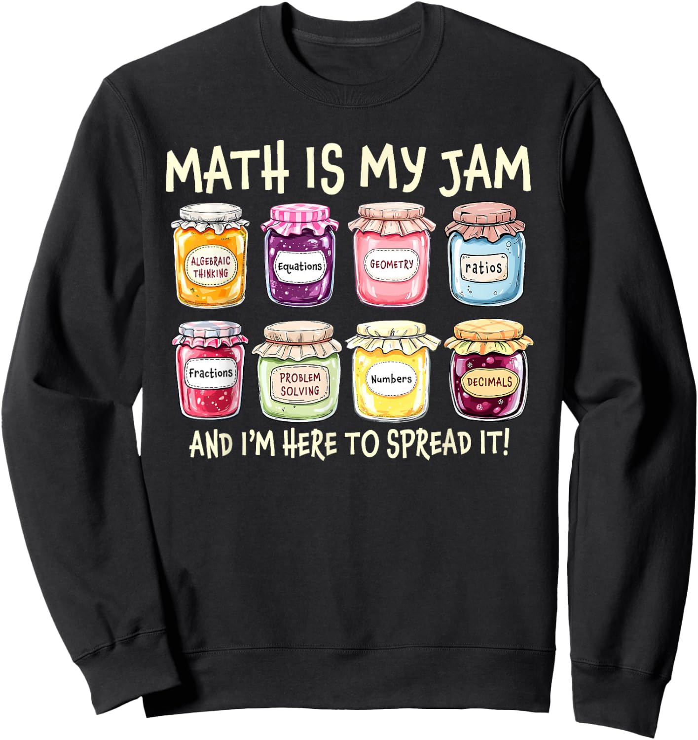 Math is My Jam I'm Here to Spread It Teacher Back to School Sweatshirt - Sweatshirt | Black