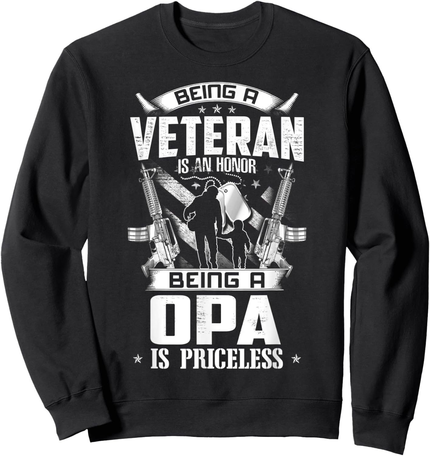 Being A Veteran Is An Honor A Opa Is Priceless Grandpa Sweatshirt - Sweatshirt | Black