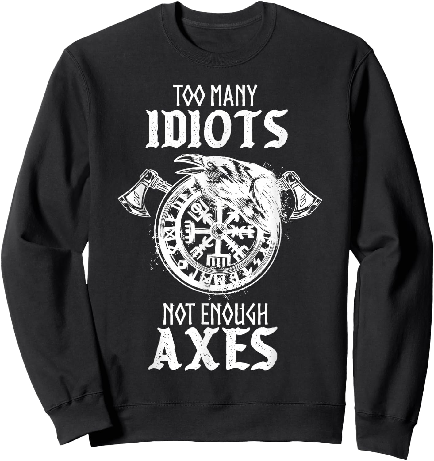 Too Many Idiots Not Enough Axes Norse Helm of Awe Viking Sweatshirt - Sweatshirt | Black