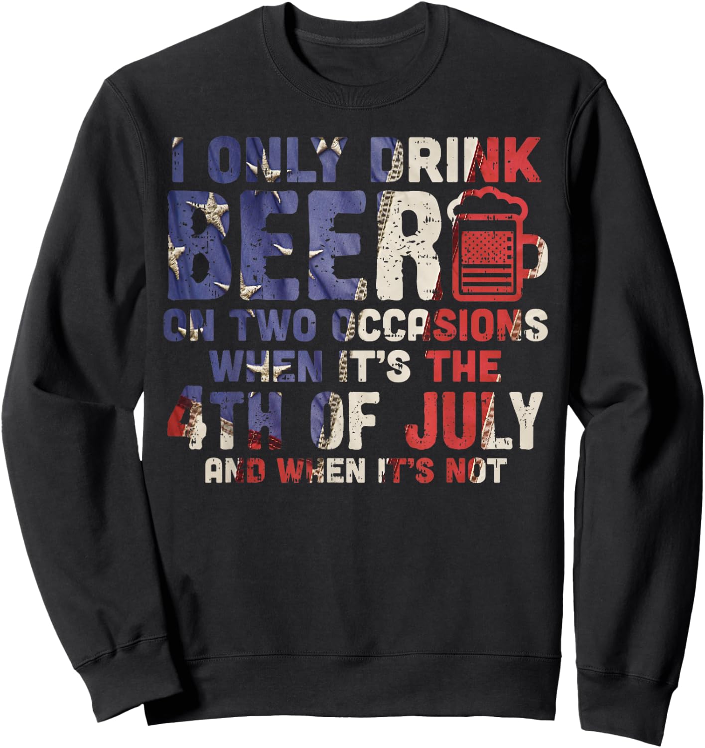 I Only Drink Beer On Two Occasions 4th of July Drinking Team Men Sweatshirt - Sweatshirt | Black