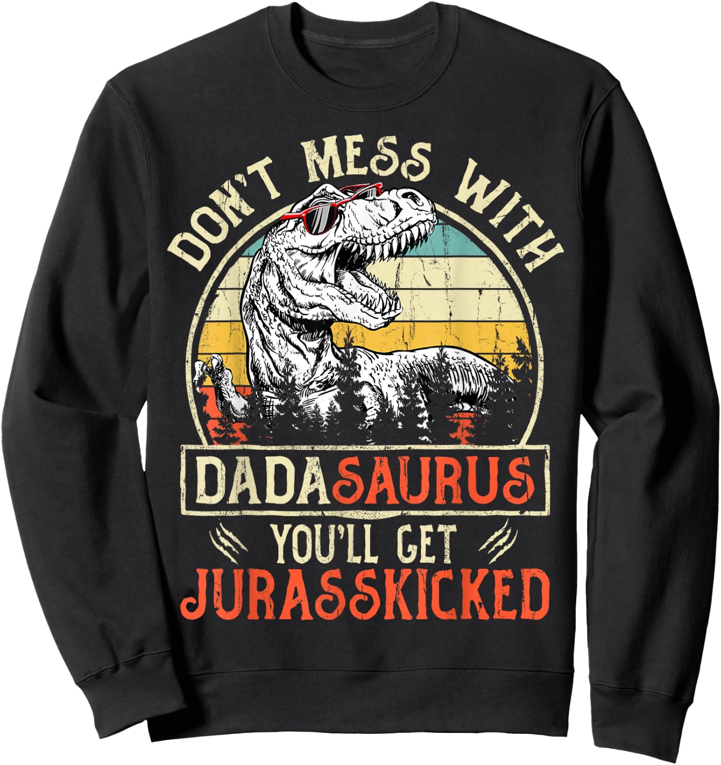 Matching Family Saurus T-Rex Dinosaur Don't Mess With Dadasaurus You'll Get Jurasskicked Men's Dinosaur Black Small Retro Vintage Sweatshirt - Sweatshirt | Black