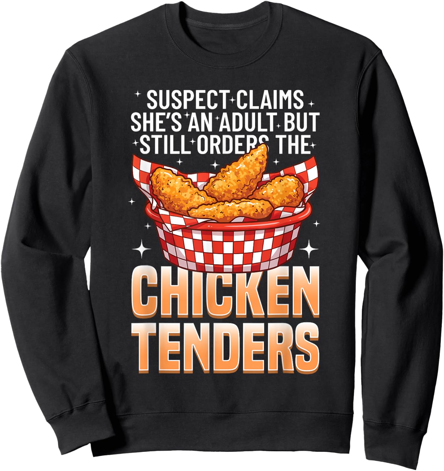 Suspect Claims She's An Adult Still Orders Chicken Tender Sweatshirt - Sweatshirt | Black