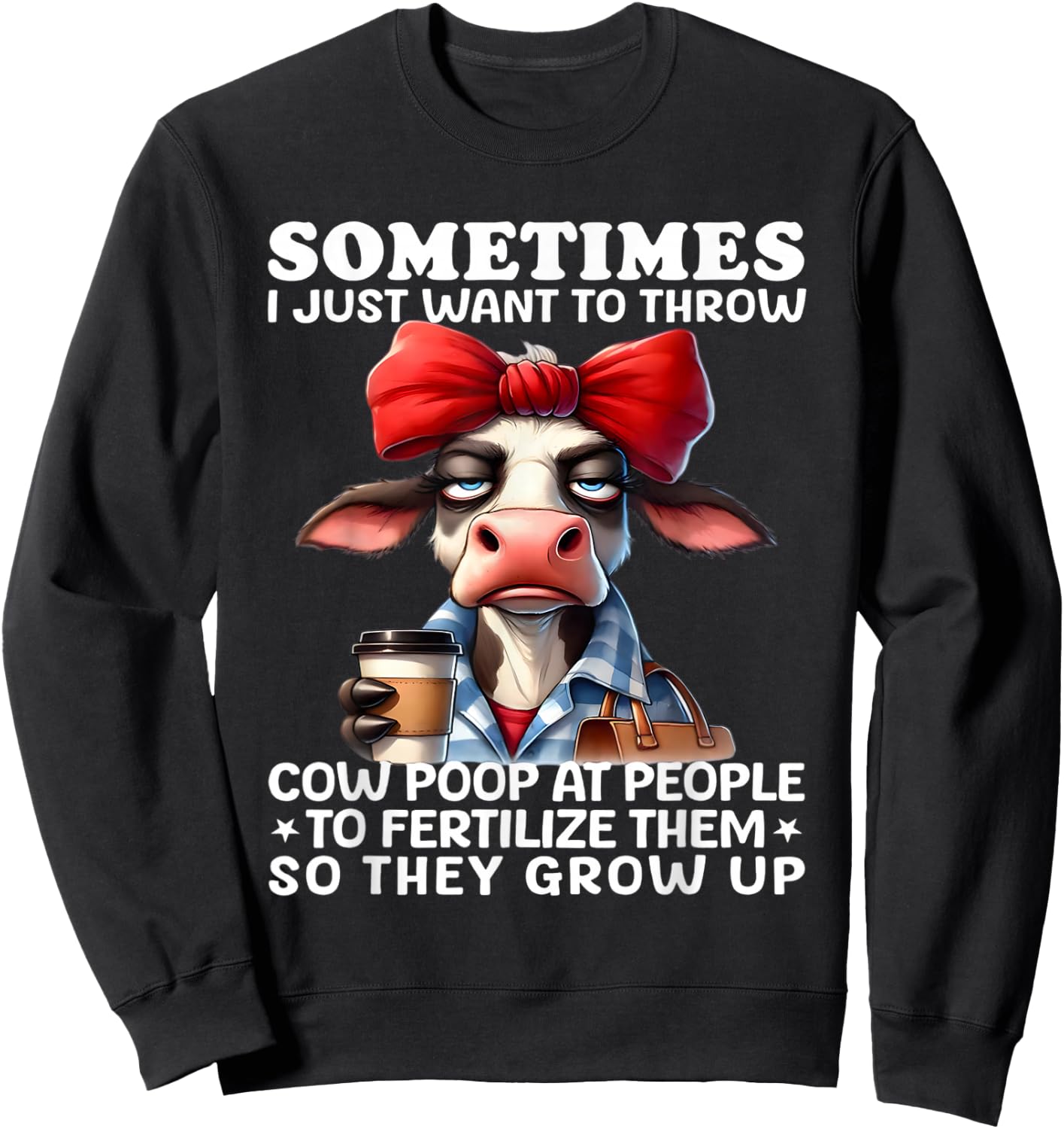 Sometimes I just want to throw cow poop at people fertilize Sweatshirt - Sweatshirt | Black