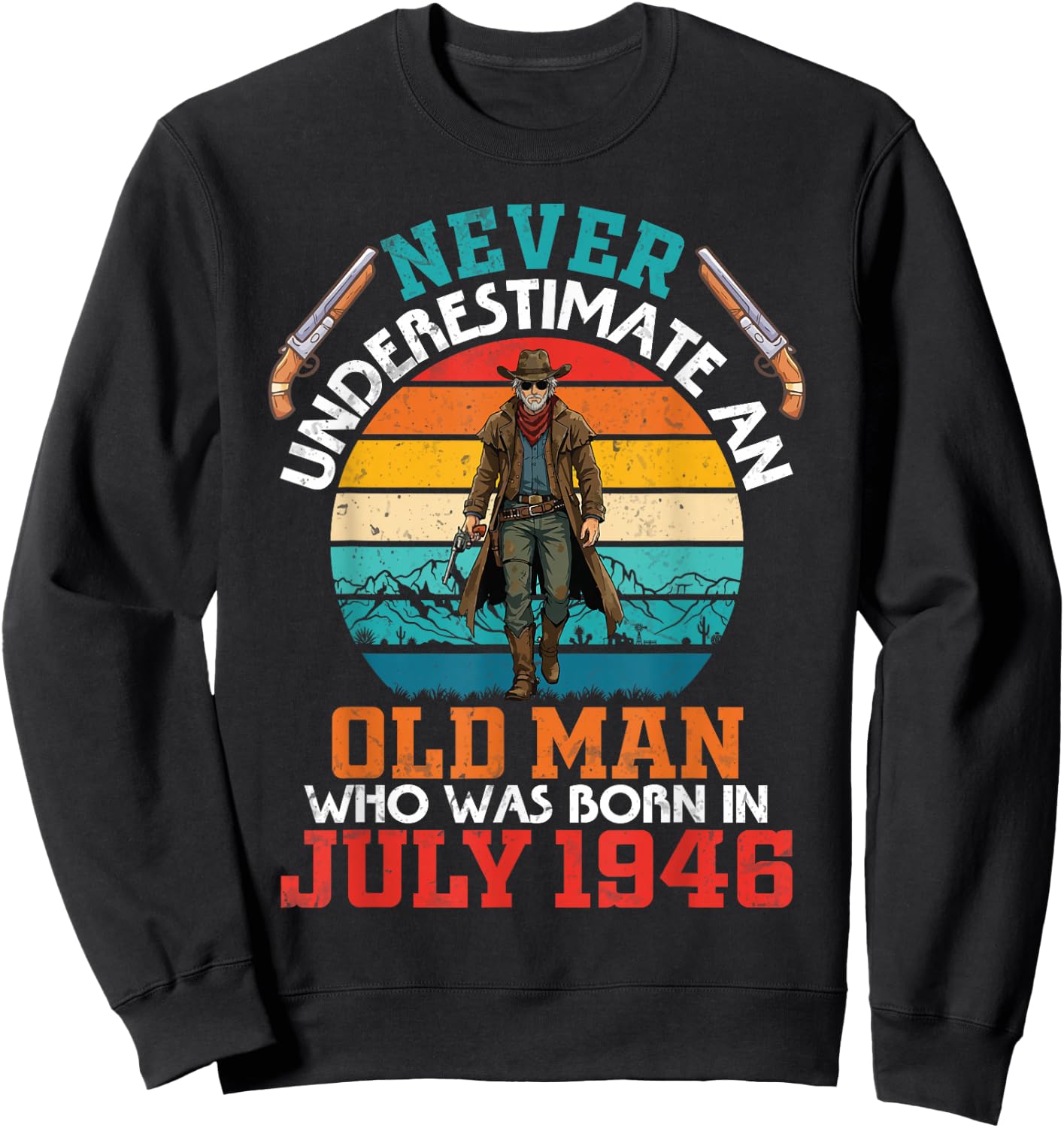 Never Underestimate an Old Man Who was Born in July 1946 Sweatshirt - Sweatshirt | Black