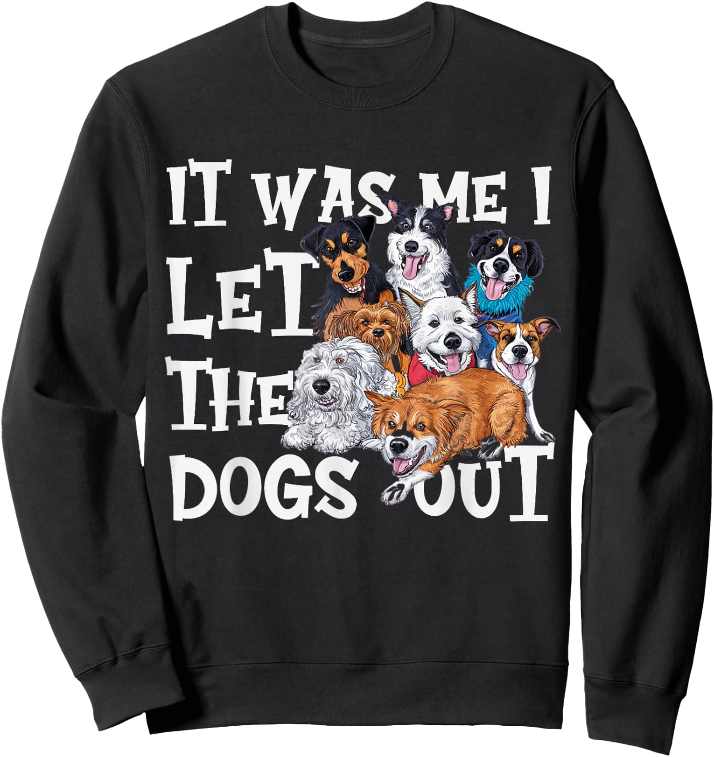 Funny Dog Lover Present It was Me I let The Dogs Out Joke Sweatshirt - Sweatshirt | Black