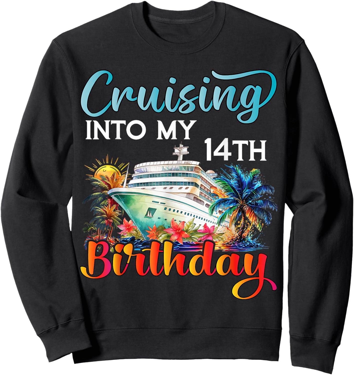 Cruising Into My 14th Birthday Cruise Birthday Trip Vacation Sweatshirt - Sweatshirt | Black