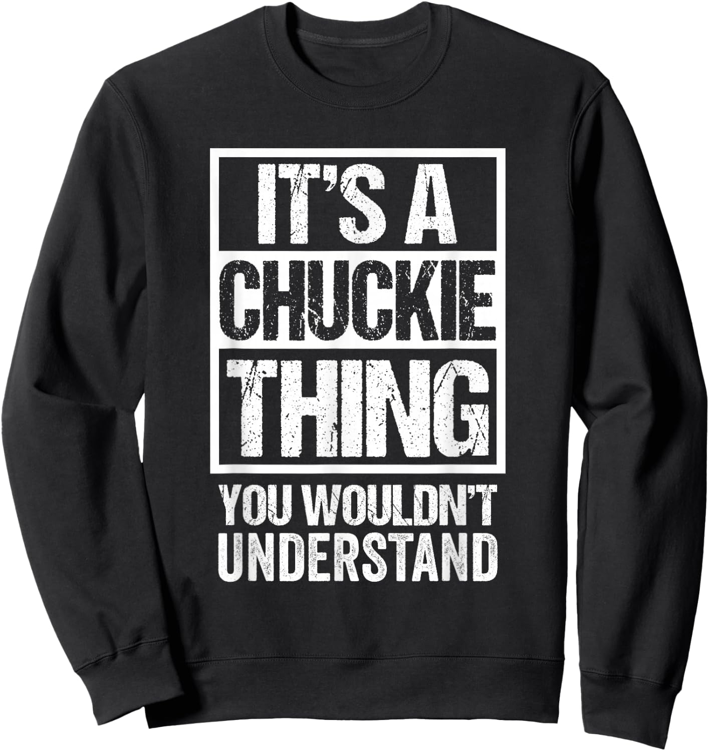 It's A Chuckie Thing You Wouldn't Understand First Name Sweatshirt - Sweatshirt | Black