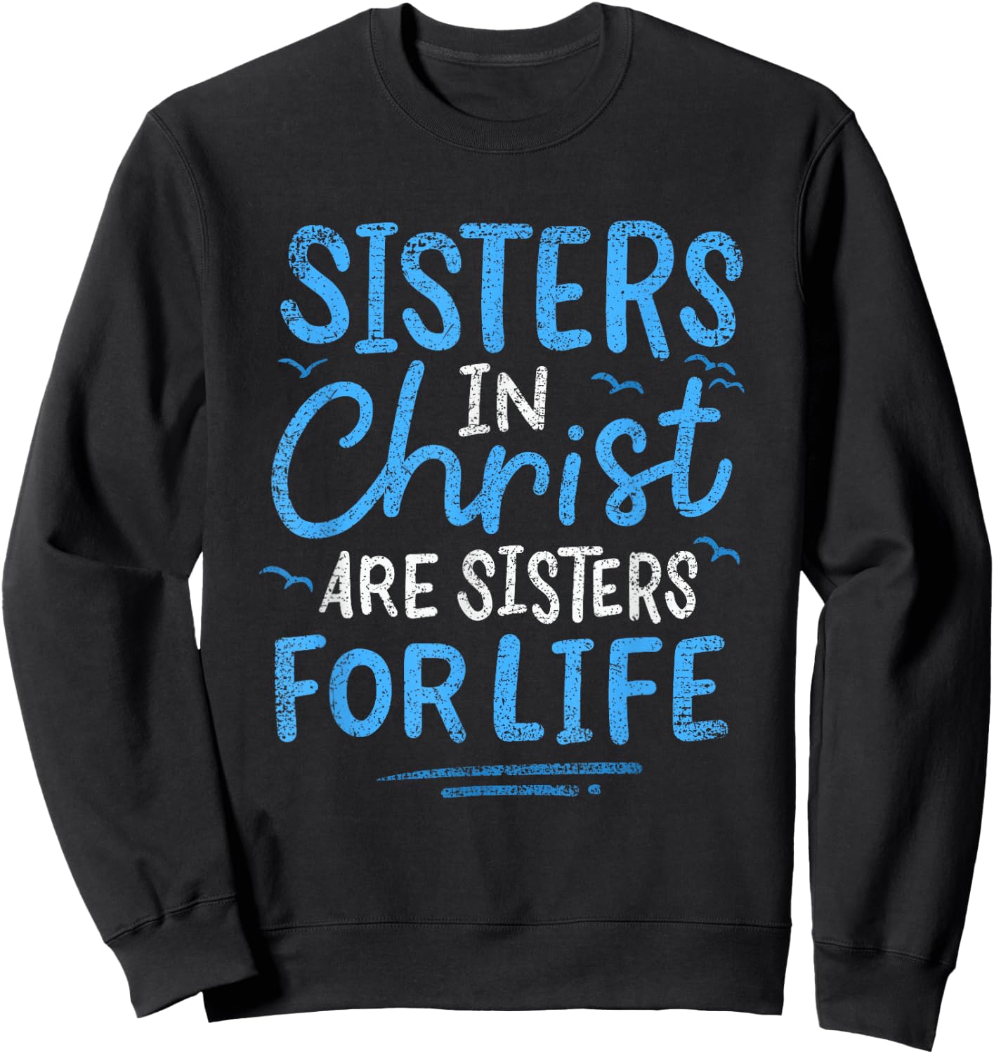 Sisters In Christ Are Sisters For Life Vintage Sweatshirt - Sweatshirt | Black