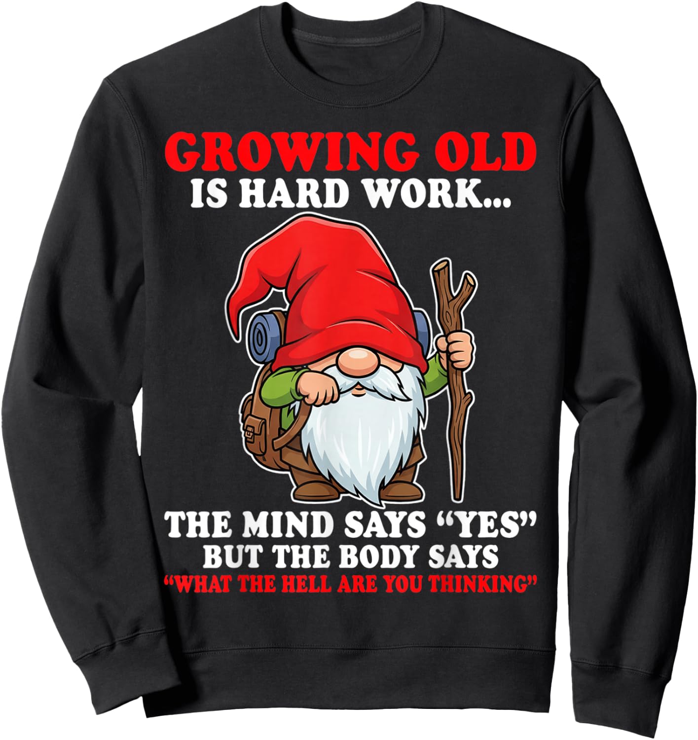 Growing Old is Hard Work the Mind says yes but the Body says Sweatshirt - Sweatshirt | Black