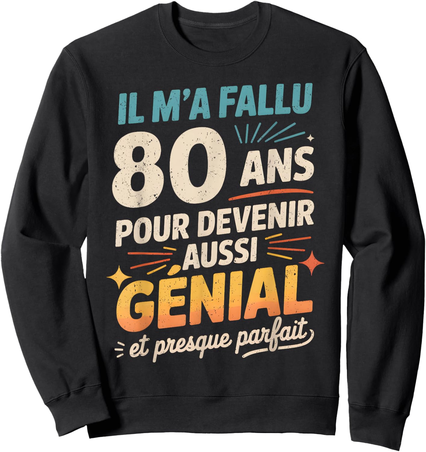Cadeau Anniversaire 80 Ans Humour Original 80 Ans Homme Sweatshirt - Sweatshirt | Black