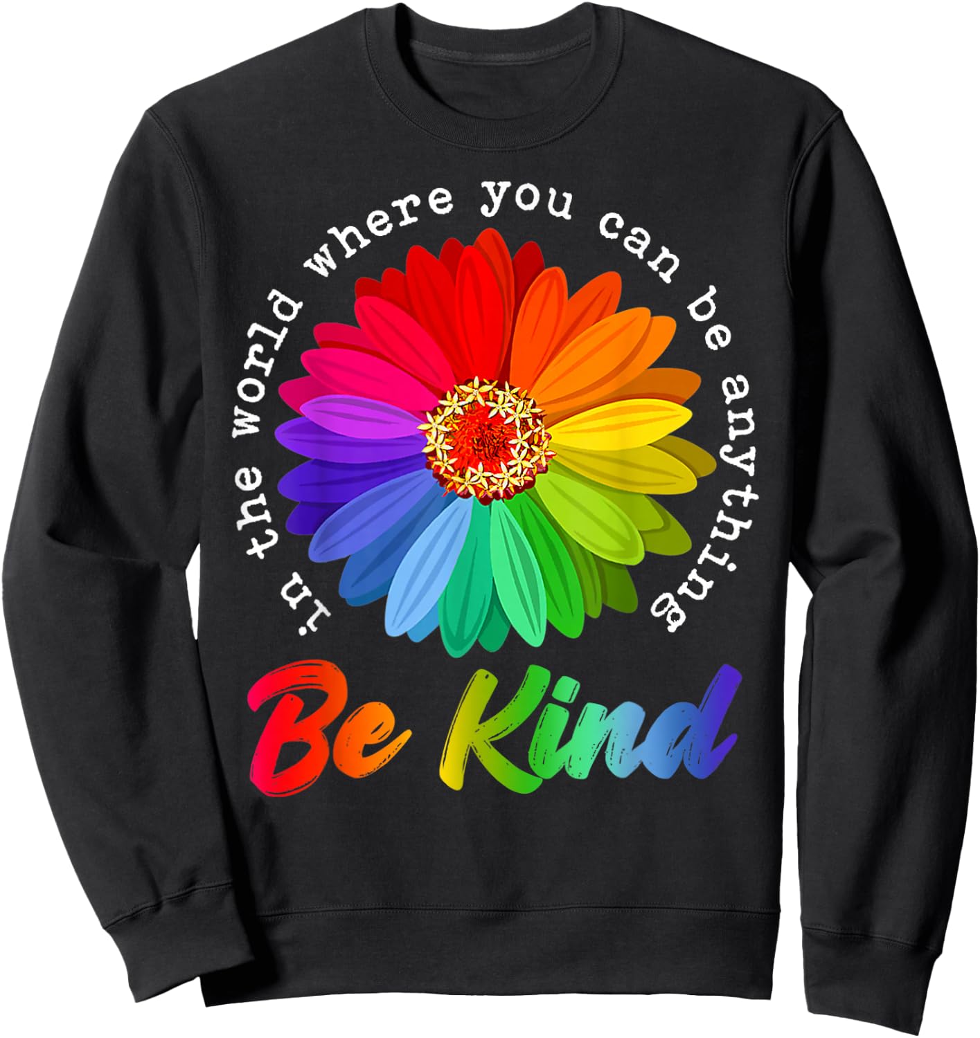 in A World Where You Can Be Anything Be Kind Kindness Gift Sweatshirt - Sweatshirt | Black