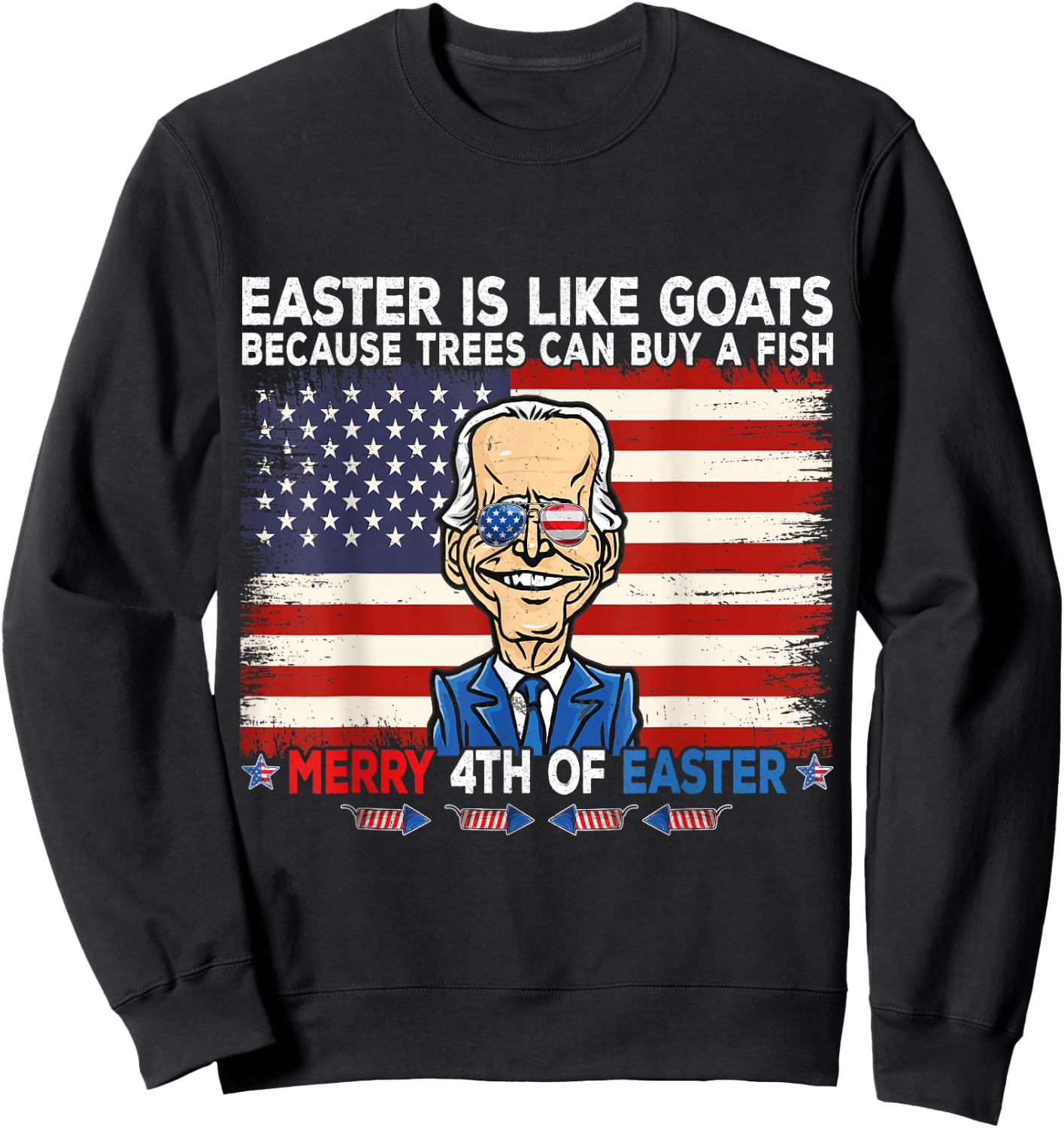 Funny Joe Biden Merry 4th of Easter Design Fourth of July Sweatshirt - Sweatshirt | Black