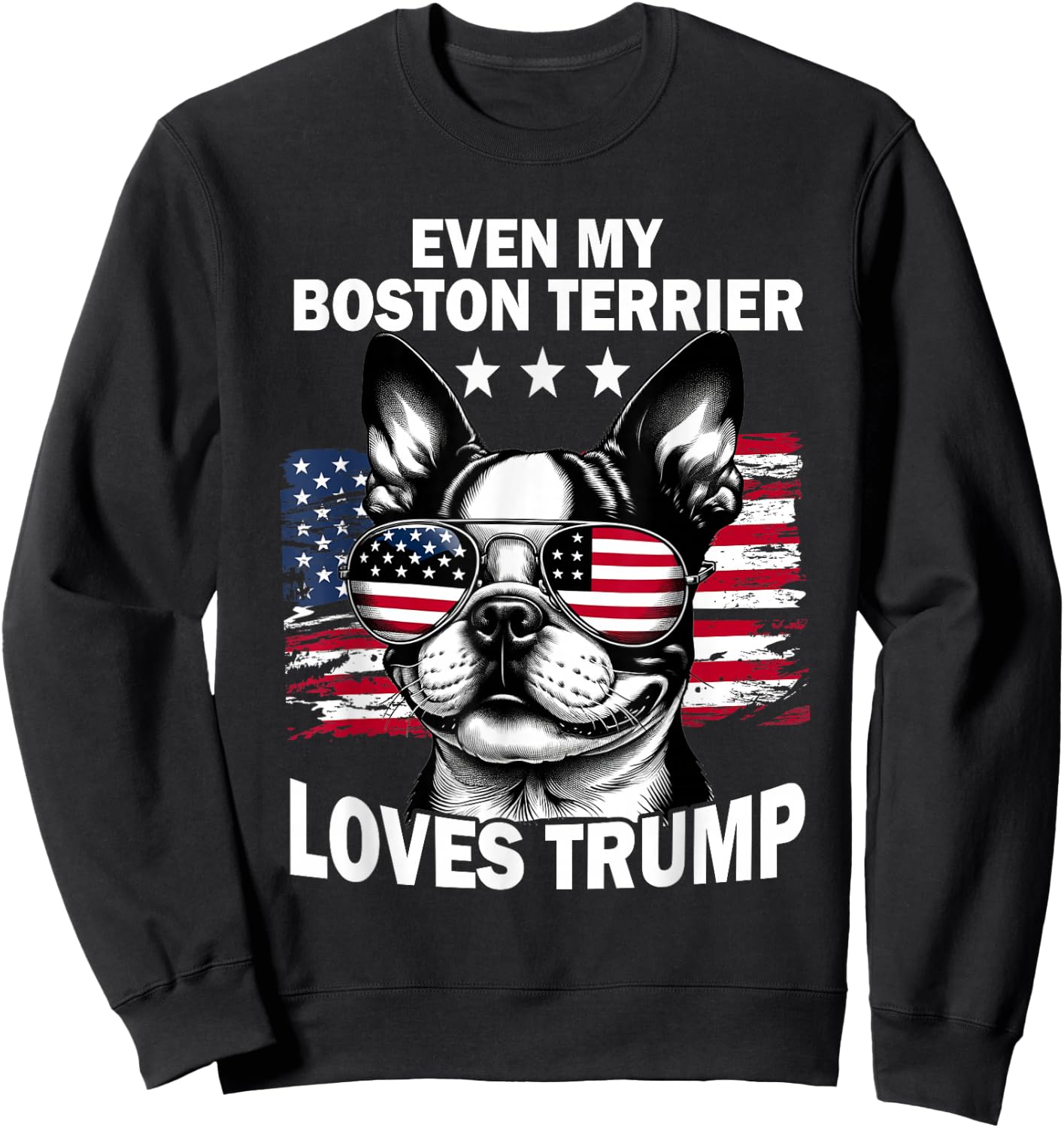 Even My Boston Terrier Loves Trump Trump Supporter Dog Lover Sweatshirt - Sweatshirt | Black