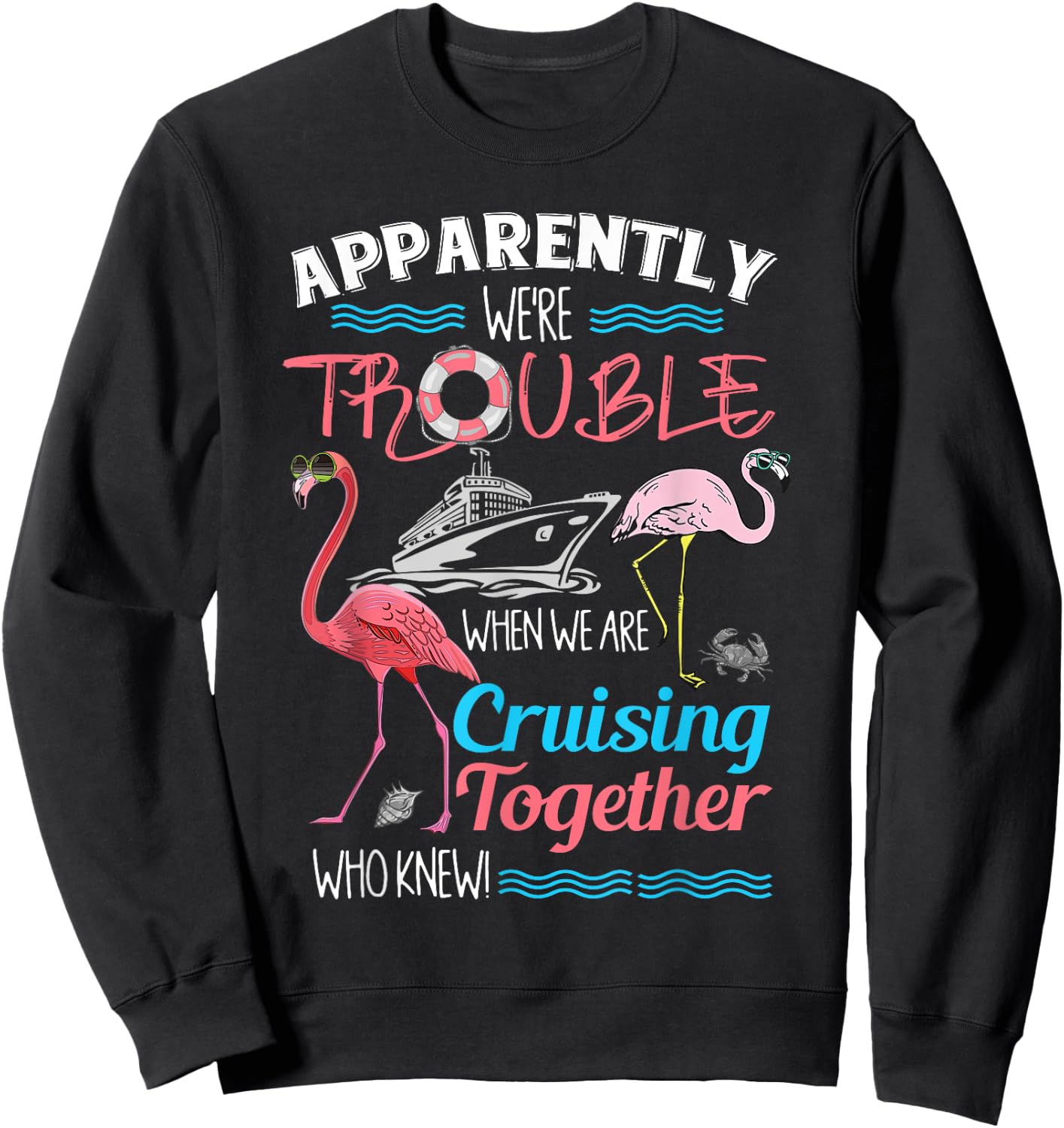 Apparently We're Trouble When We Are Cruising Together Sweatshirt - Sweatshirt | Black