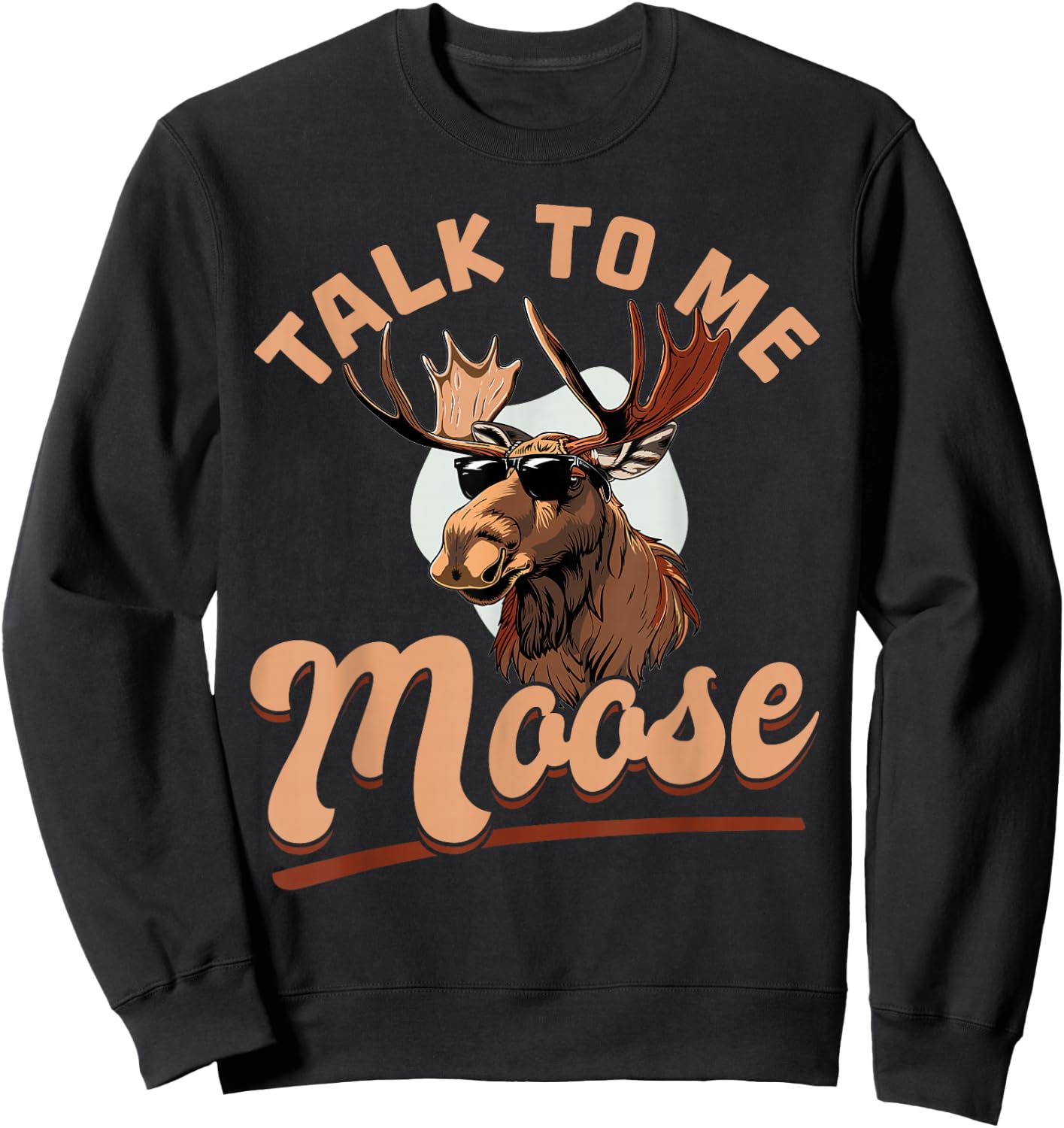 Funny Moose Animal Talk to Me Moose Sweatshirt - Sweatshirt | Black
