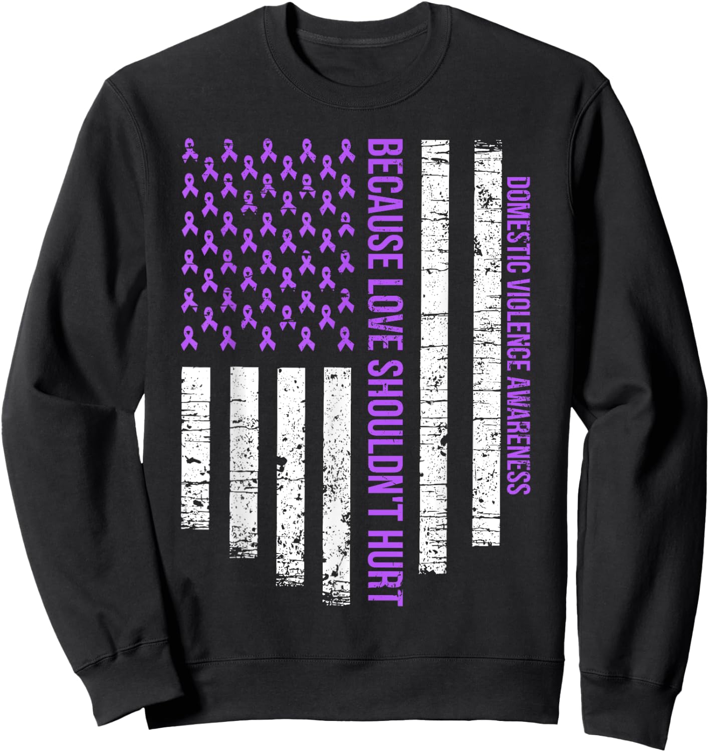 Because Love Shouldn't Hurt Flag Domestic Violence Awareness Sweatshirt - Sweatshirt | Black