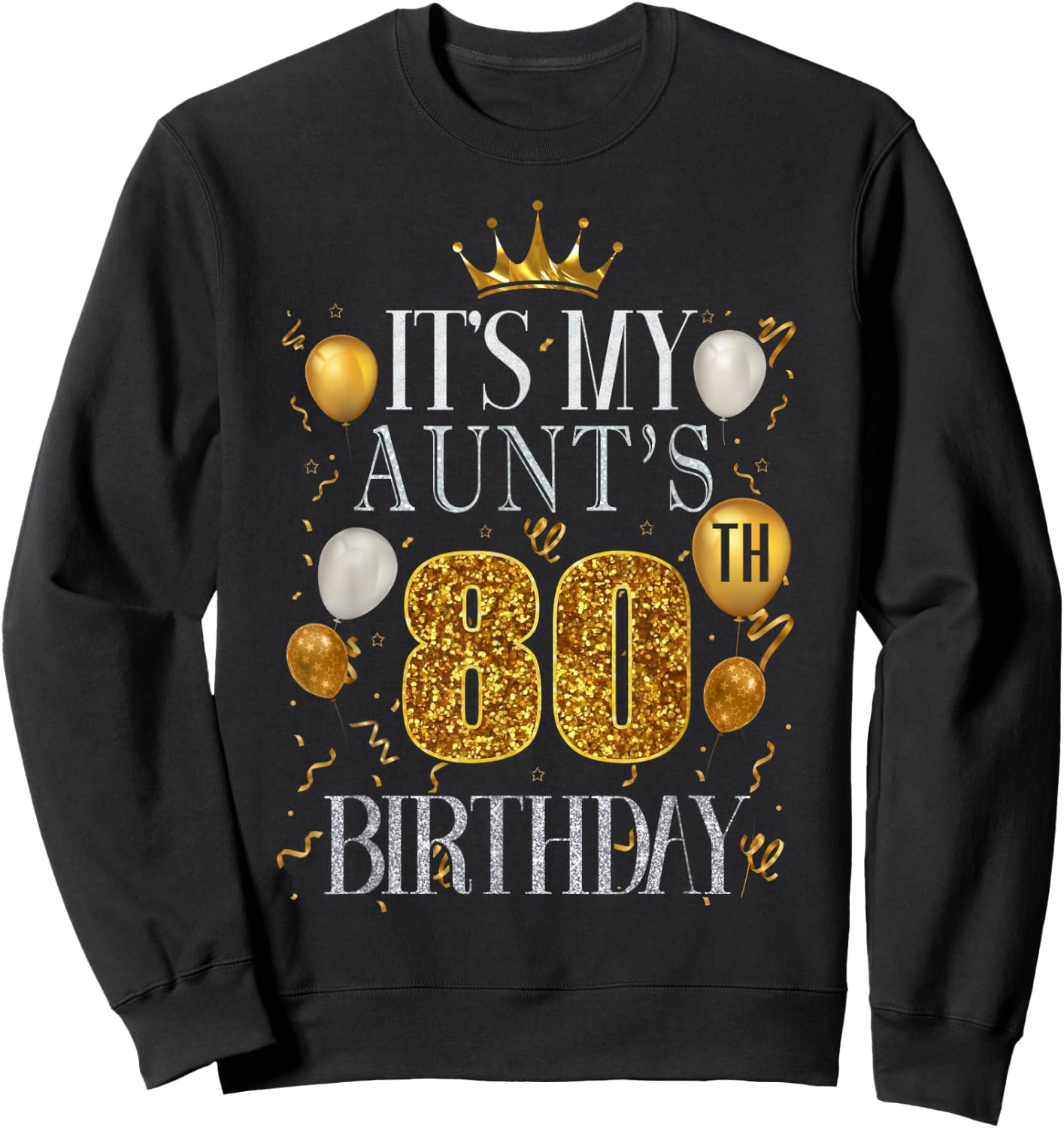 It's My Aunt's 80th Birthday Happy Birthday 80 Years Old Sweatshirt - Sweatshirt | Black
