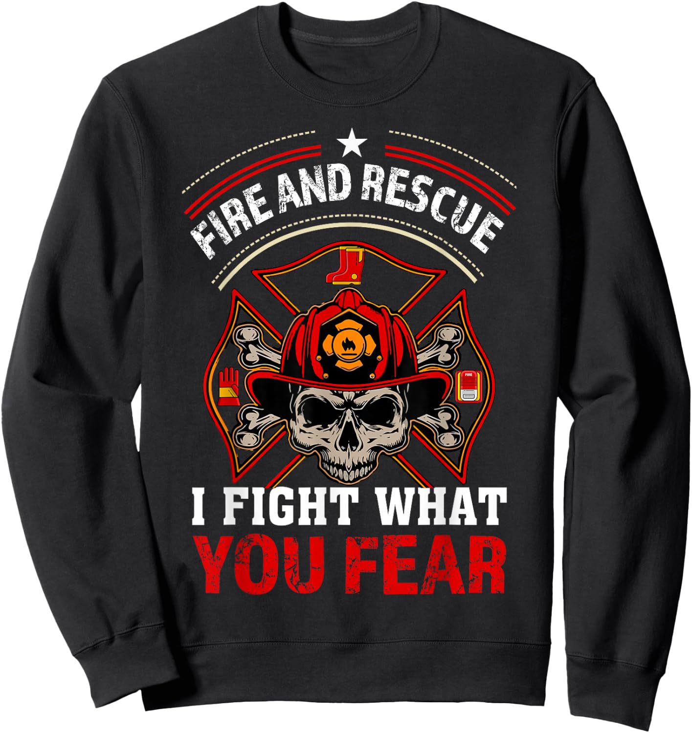 Fire and Rescue I Fight What You Fear Firefighter Day Gift Sweatshirt - Sweatshirt | Black