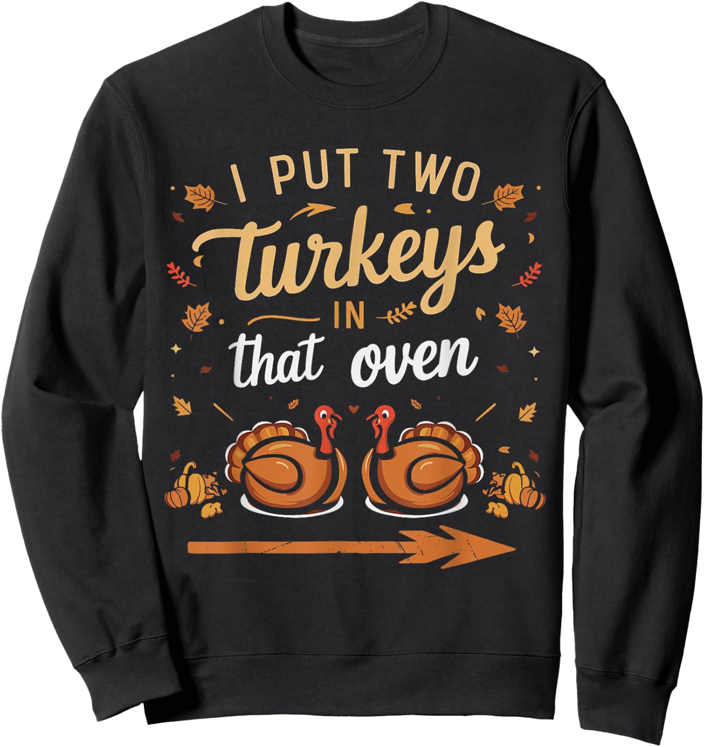 I Put Two Turkeys In That Oven Couples Thanksgiving Vintage Sweatshirt - Sweatshirt | Black