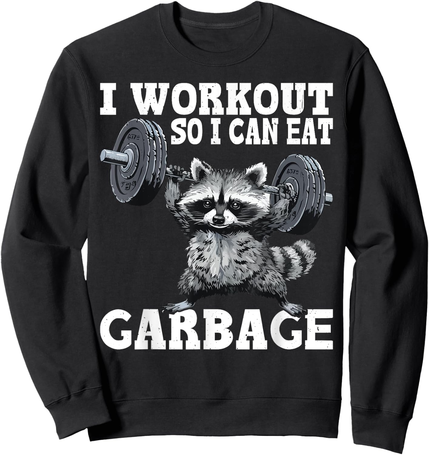 I Workout So I Can Eat Garbage Fitness Exercise Humor Sweatshirt - Sweatshirt | Black
