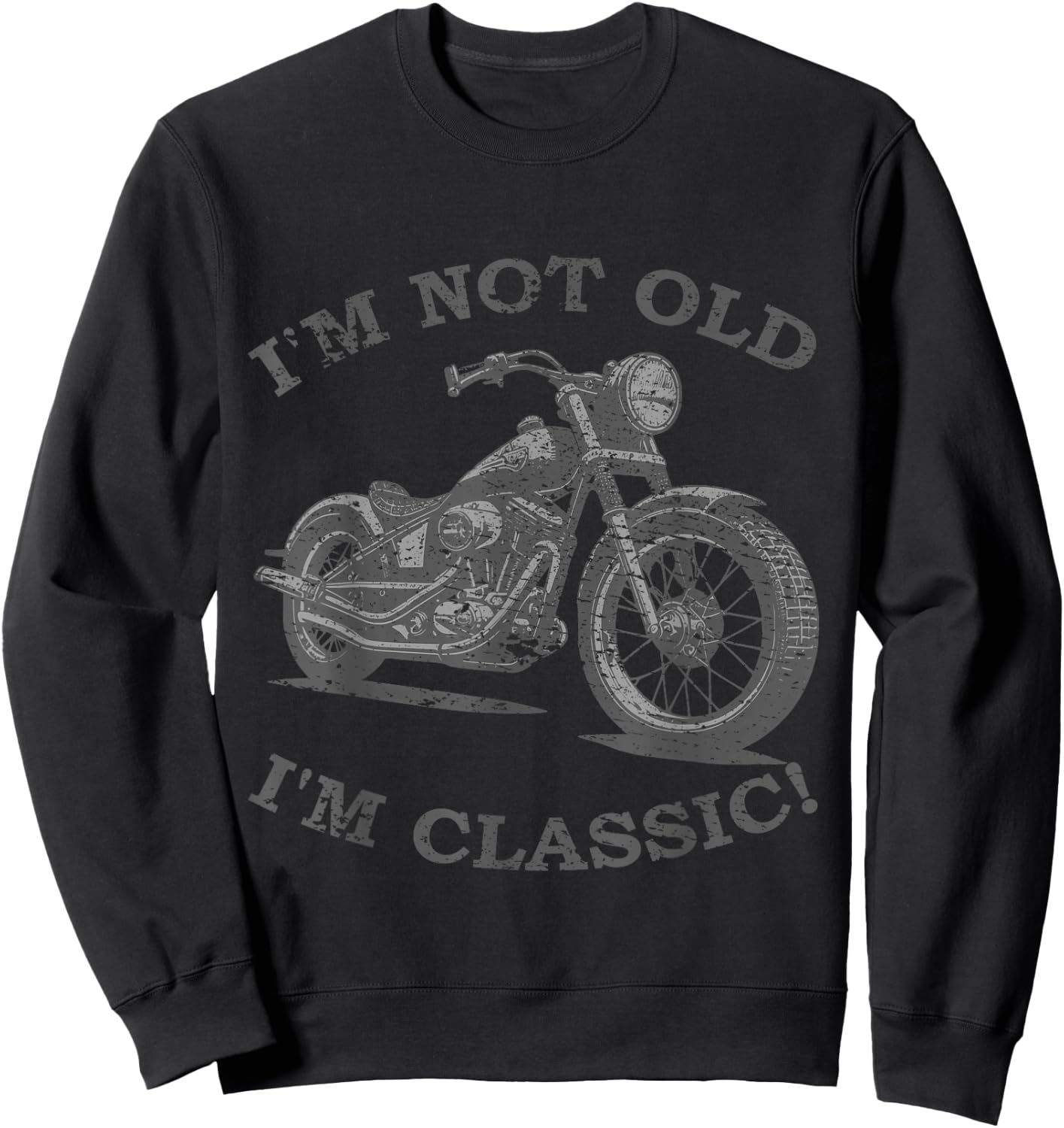 I Am Not Old I'm Classic Funny Motorcycle - & , black Sweatshirt - Sweatshirt | Black