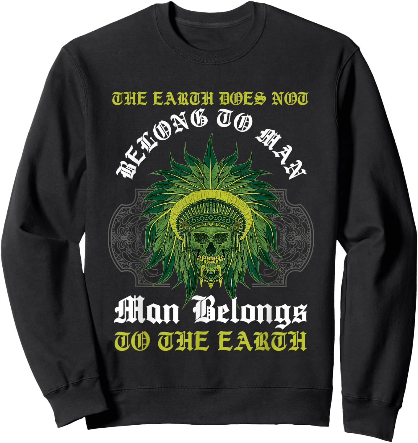 Man Belongs To The Earth Aboriginal American Native Indian Sweatshirt - Sweatshirt | Black