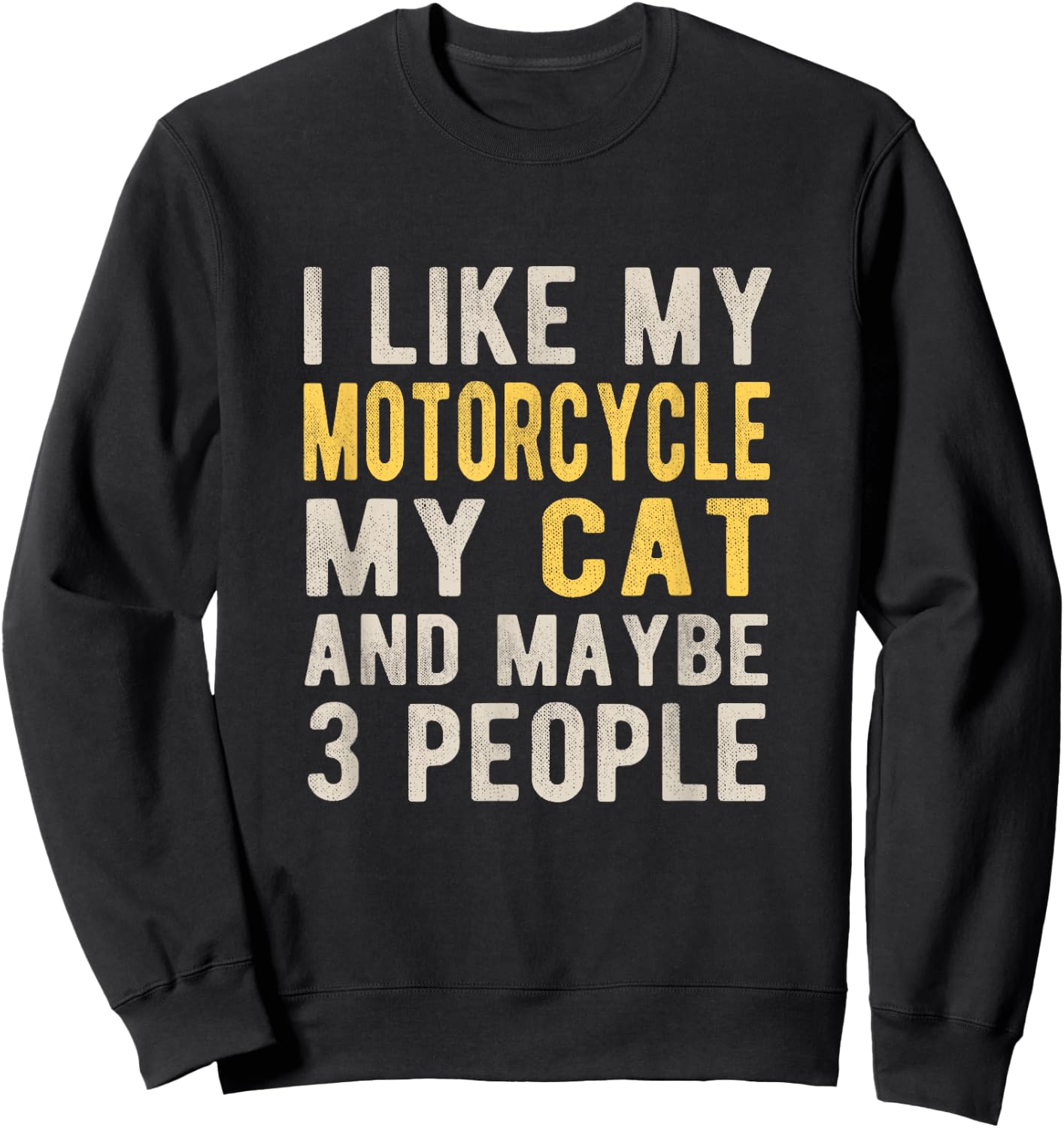 I like my motorcycle my cat and maybe 3 people Bikers Funny Sweatshirt - Sweatshirt | Black