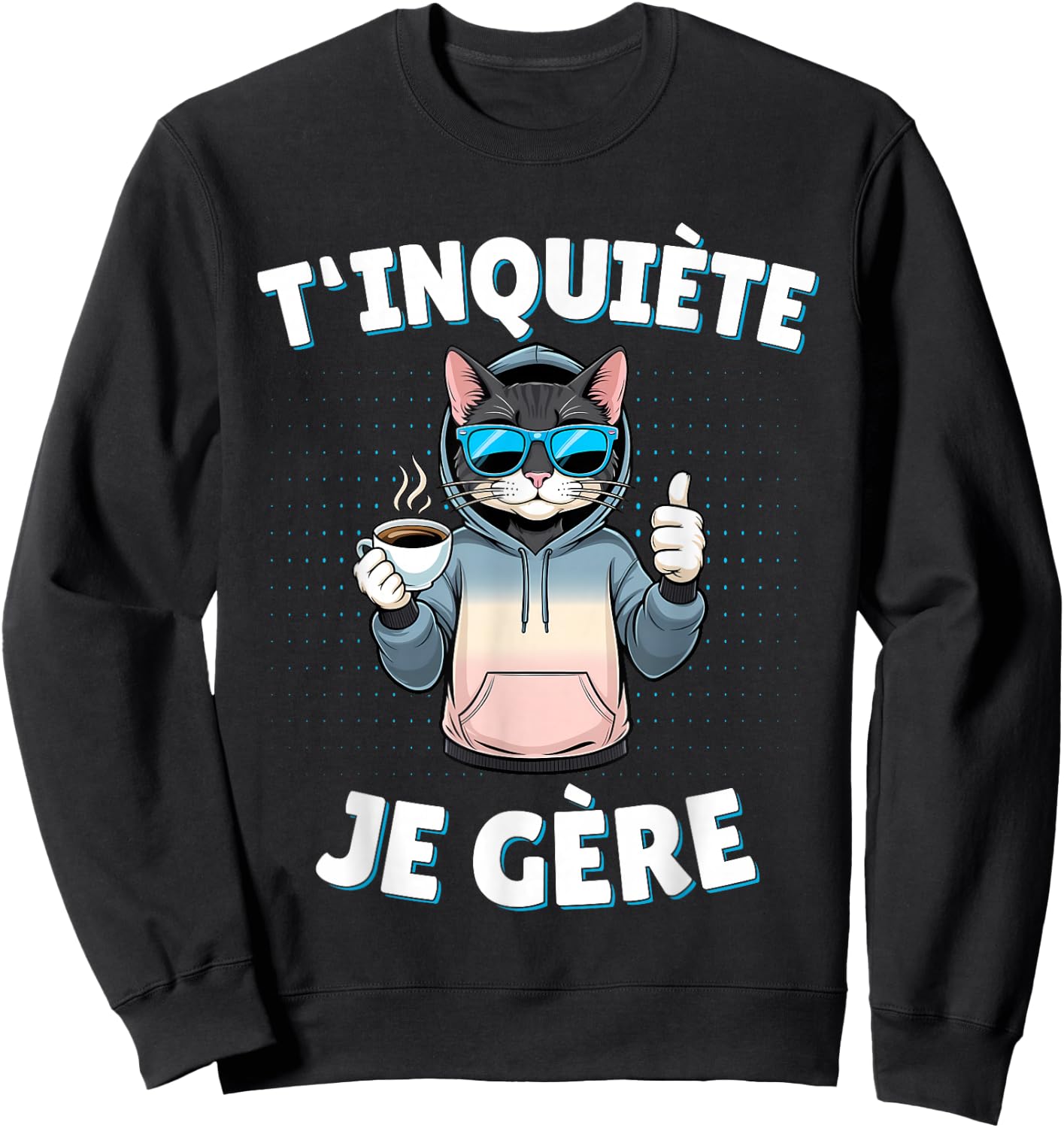 T'inquiète Je Gère – Funny Cat Funny Gift , Black, S Sweatshirt - Sweatshirt | Black