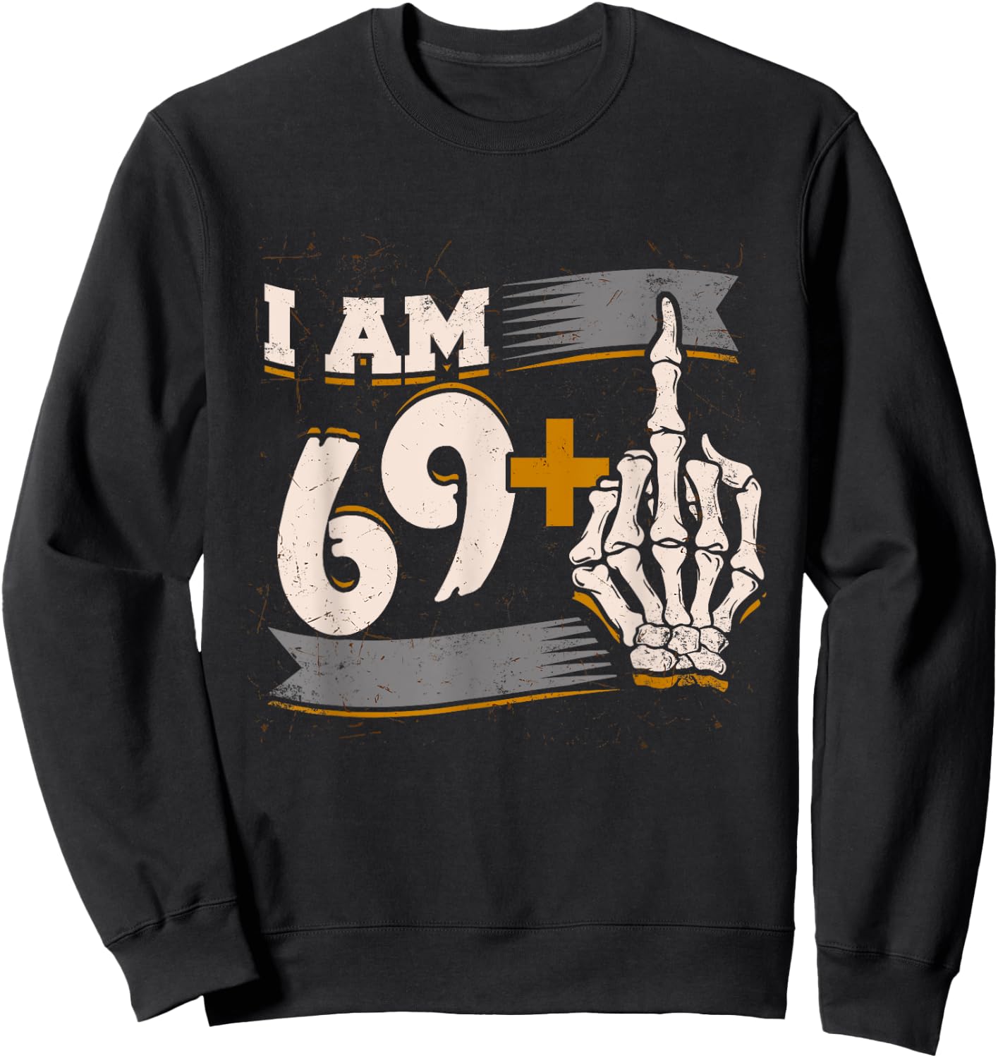 I Am 69 Plus Middle Finger Skeleton Bone 70th Birthday Shirt Sweatshirt - Sweatshirt | Black