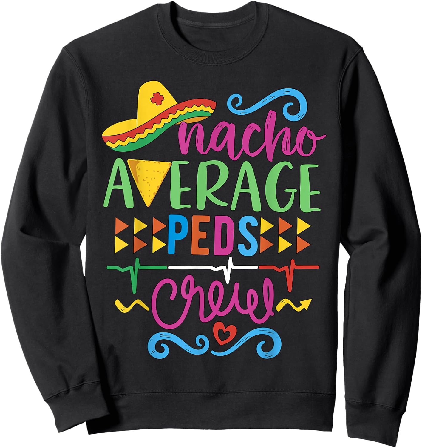 Pediatrician Nurse RN Pediatric Tech Nacho Average Peds Crew Sweatshirt - Sweatshirt | Black