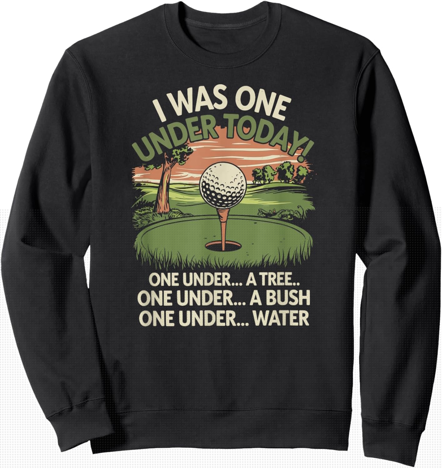 I Was One Under Today funny Golf Lover Golfer Golfing Sweatshirt - Sweatshirt | Black