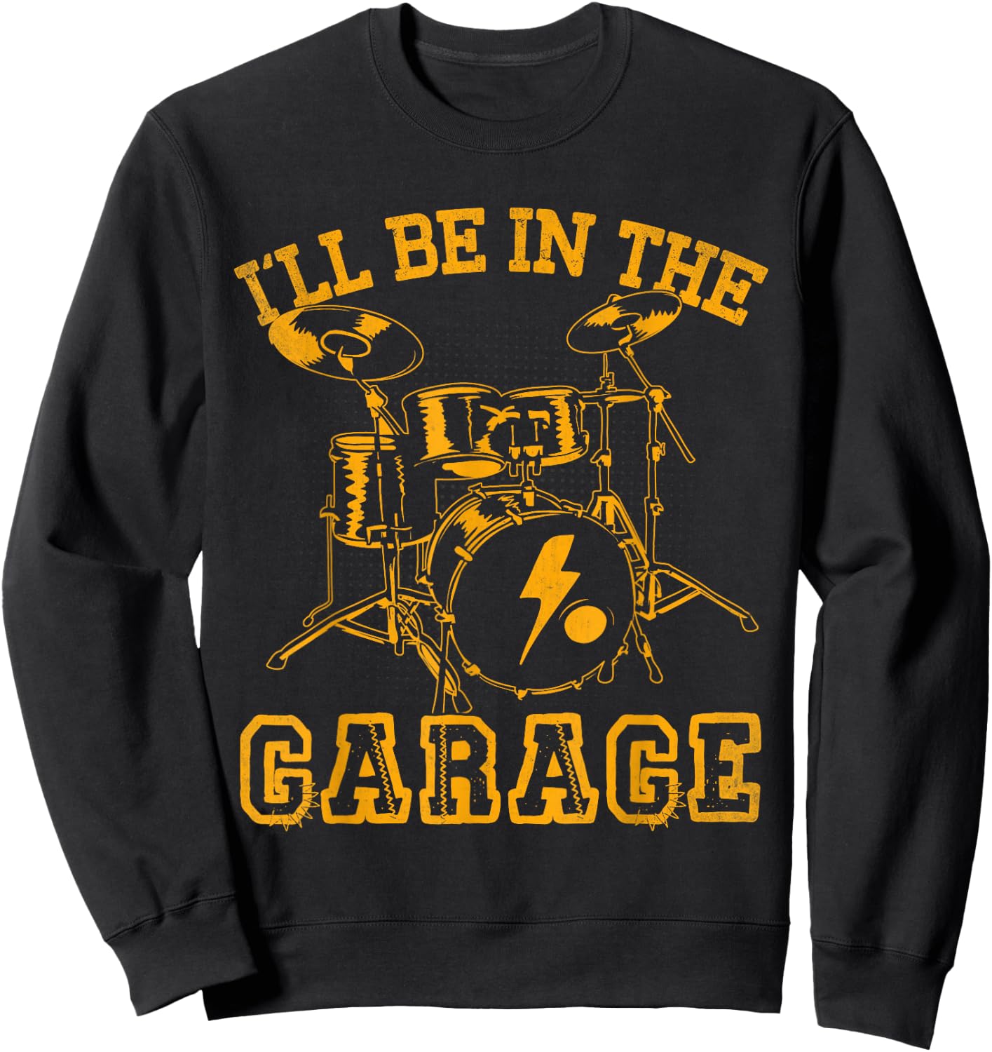 Drum I'll Be In The Garage Drummer Shirt Funny Gift Sweatshirt - Sweatshirt | Black