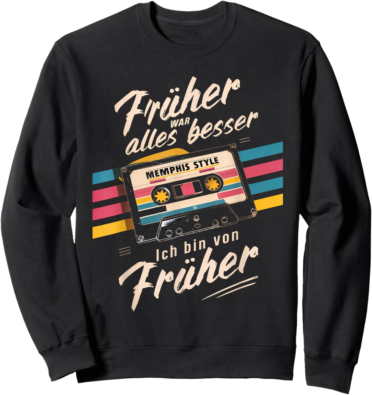 Früher war alles besser. Ich bin von früher 80s 90s Retro , black Sweatshirt - Sweatshirt | Black