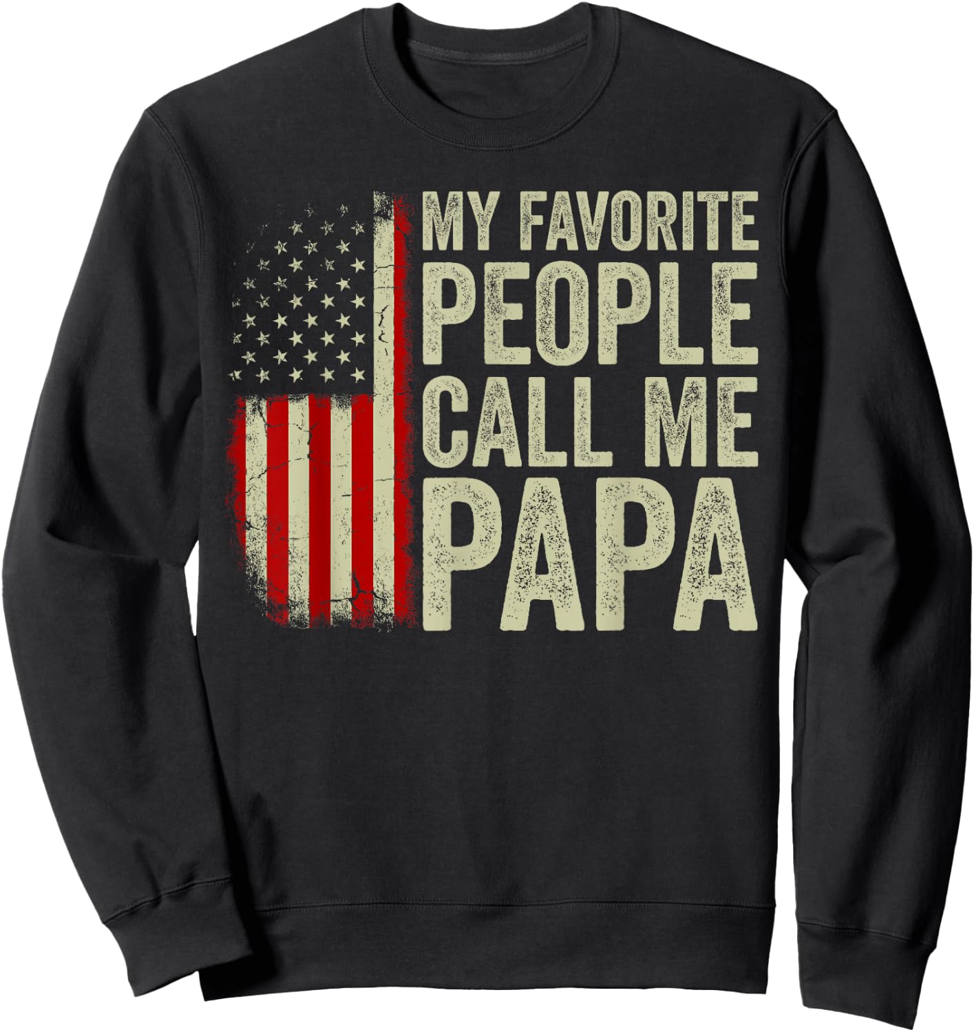 My Favorite People Call Me Papa US Flag Fathers Day Sweatshirt - Sweatshirt | Black