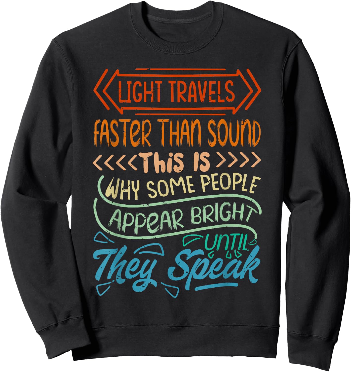 Light Travels Faster Than Sound - Bright Until They Speak Sweatshirt - Sweatshirt | Black