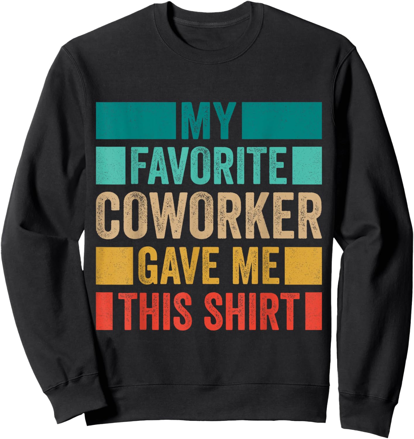 My Favorite Coworker Gave Me This Sweatshirt - Sweatshirt | Black