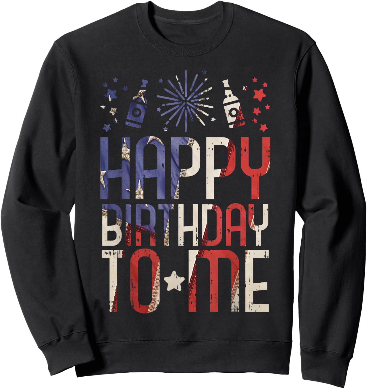 Happy Birthday To Me Funny 4th Of July Party Gift American Sweatshirt - Sweatshirt | Black