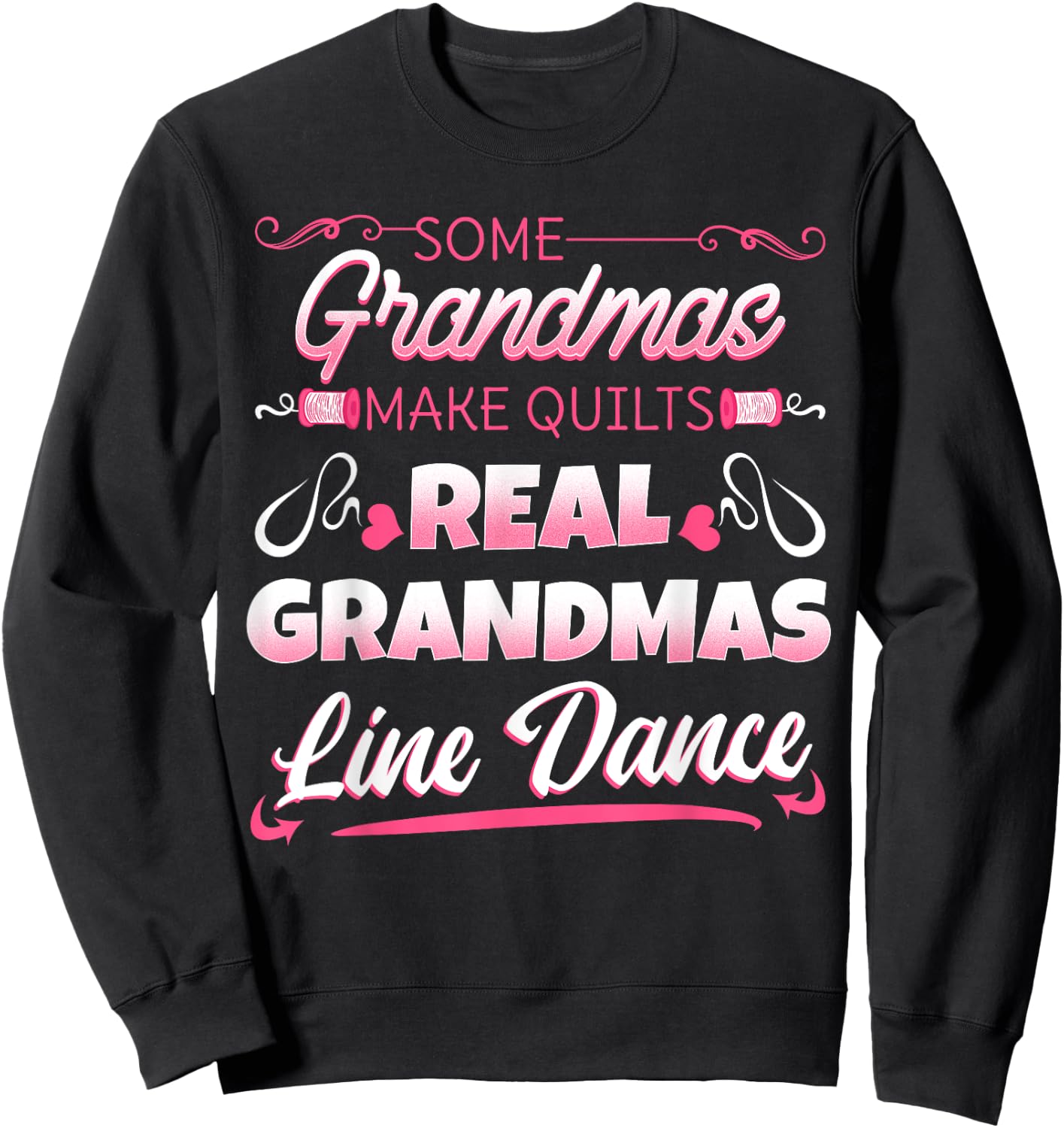 Some Grandmas Make Quilts Real Grandmas Line Dance Sweatshirt - Sweatshirt | Black