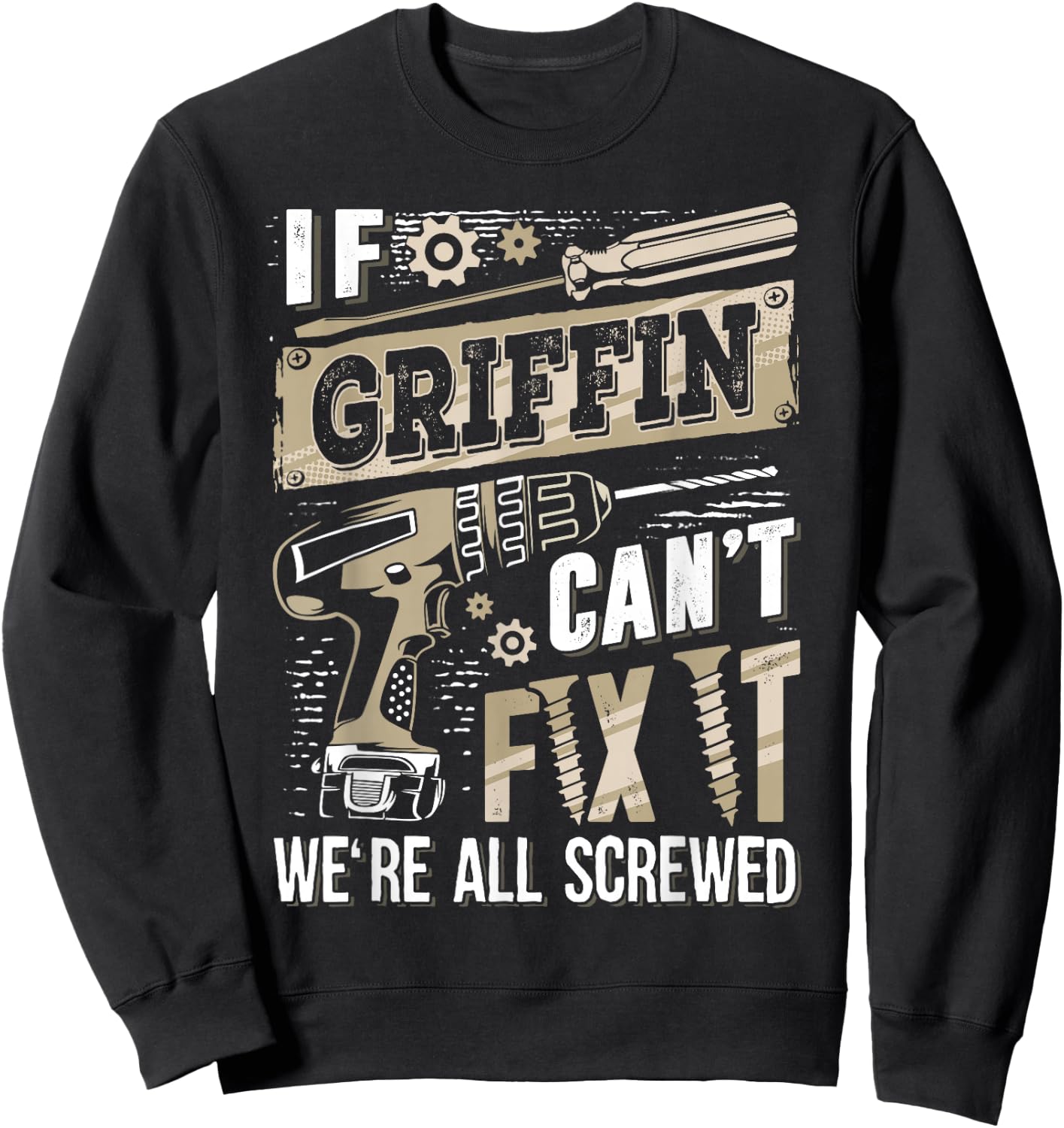 If GRIFFIN Can't Fix It We're All Screwed Humor Family Name Sweatshirt - Sweatshirt | Black