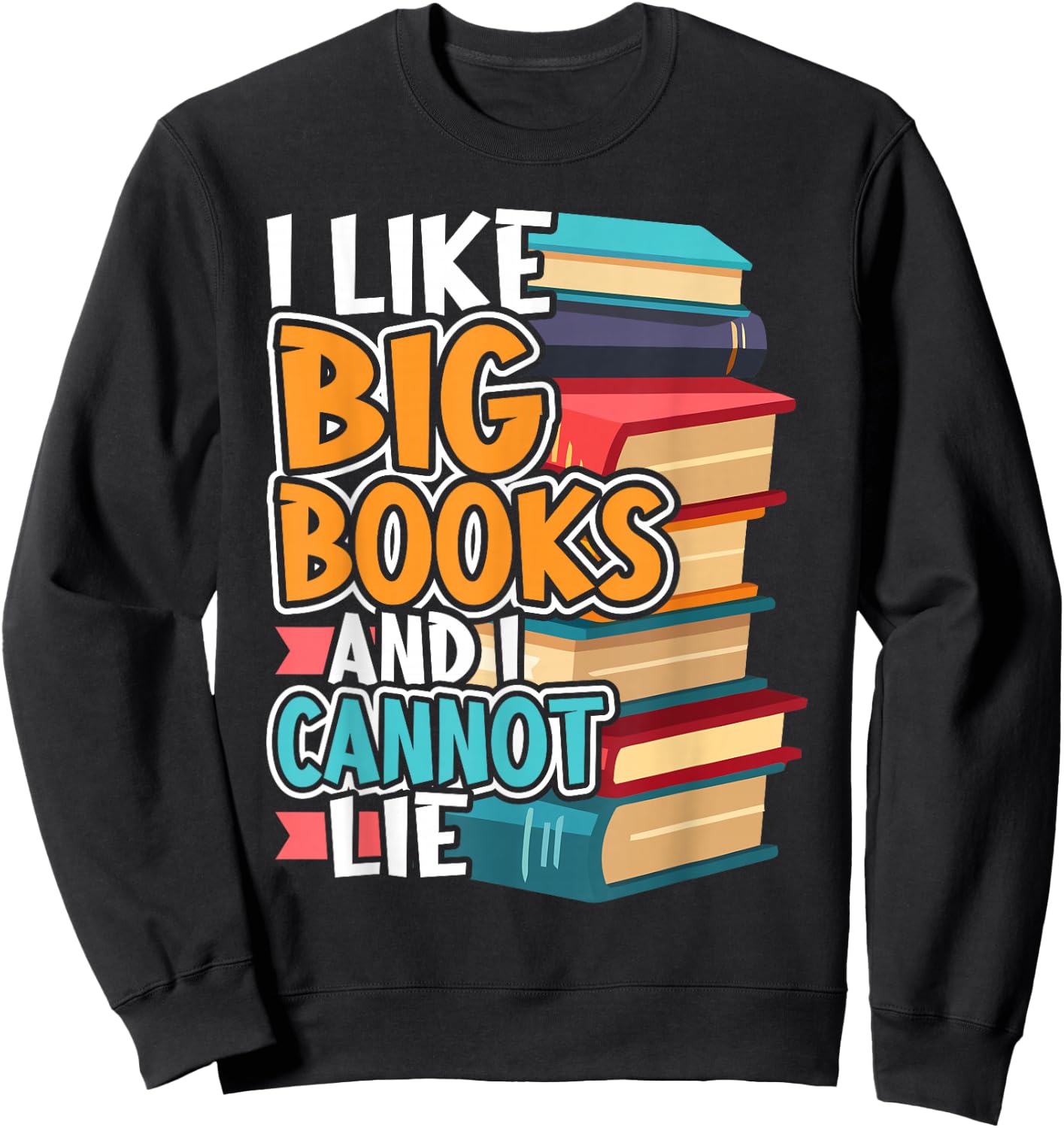 I Like Big Books And I Cannot Lie Funny Sweatshirt - Sweatshirt | Black