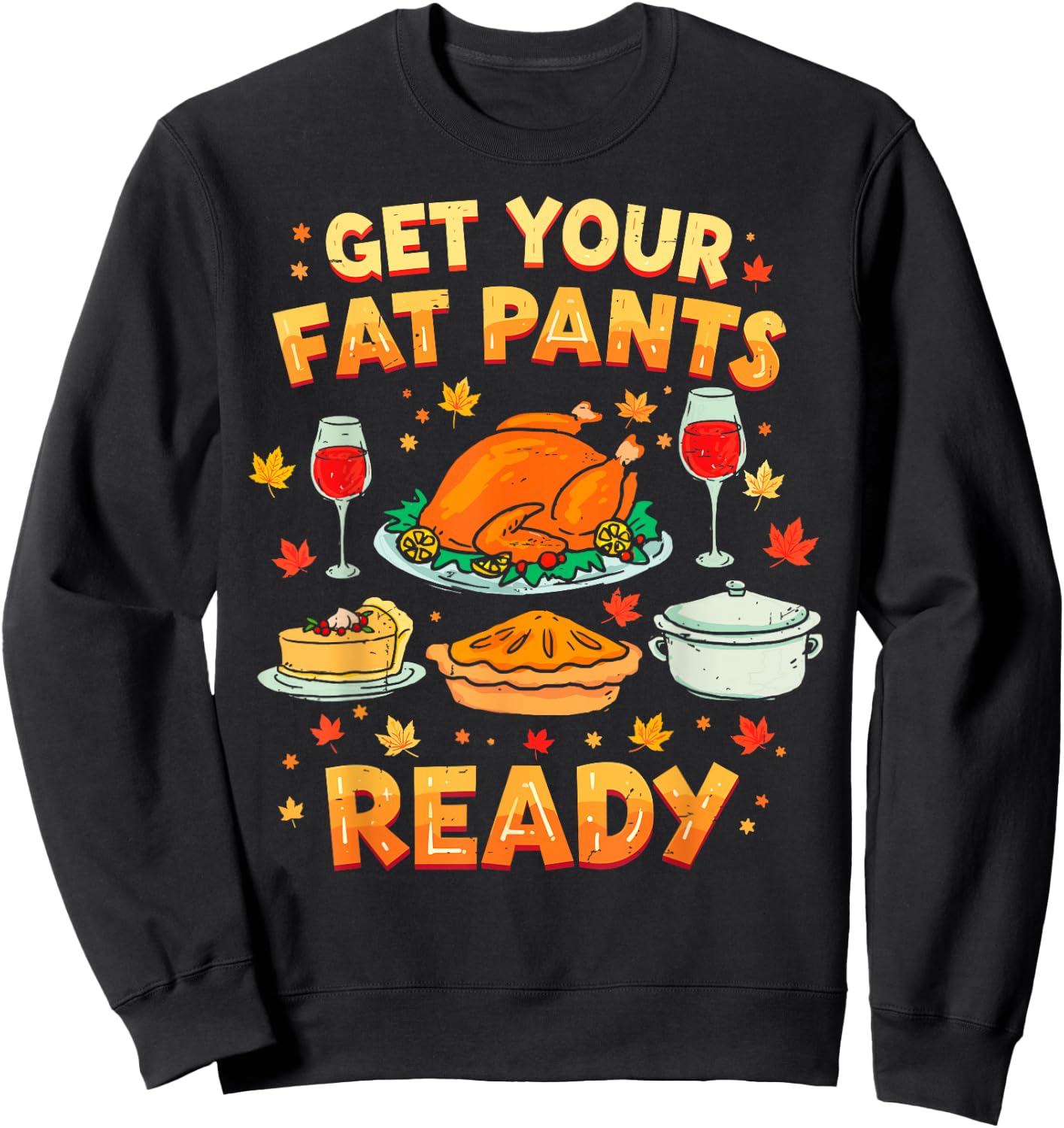 Get Your Fat Pants Ready Funny Thanksgiving Family Dinner Sweatshirt - Sweatshirt | Black