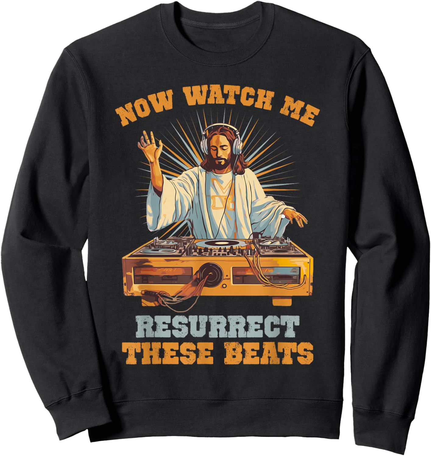 Now Watch Me Resurrect These Beats Jesus Music Sweatshirt - Sweatshirt | Black
