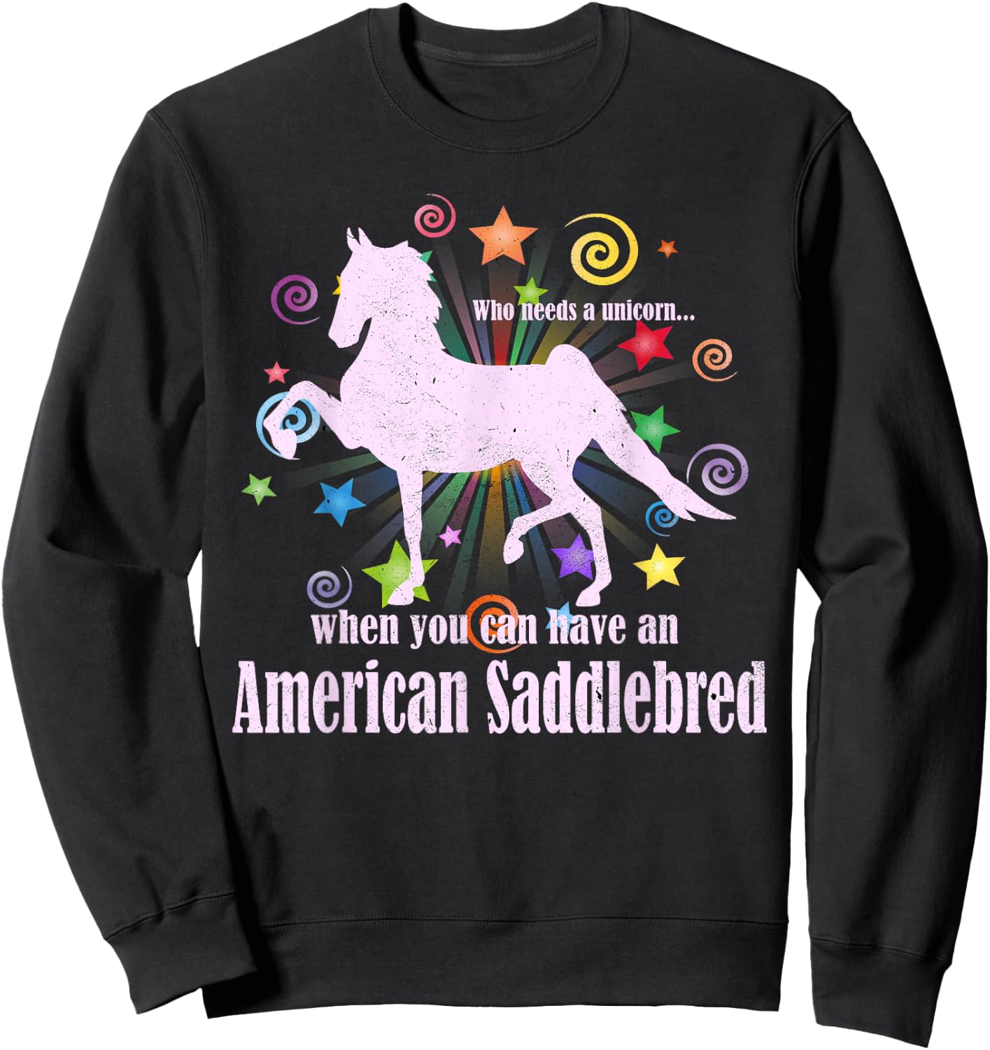 Who Needs A Unicorn When You Can Have An American Saddlebred Sweatshirt - Sweatshirt | Black