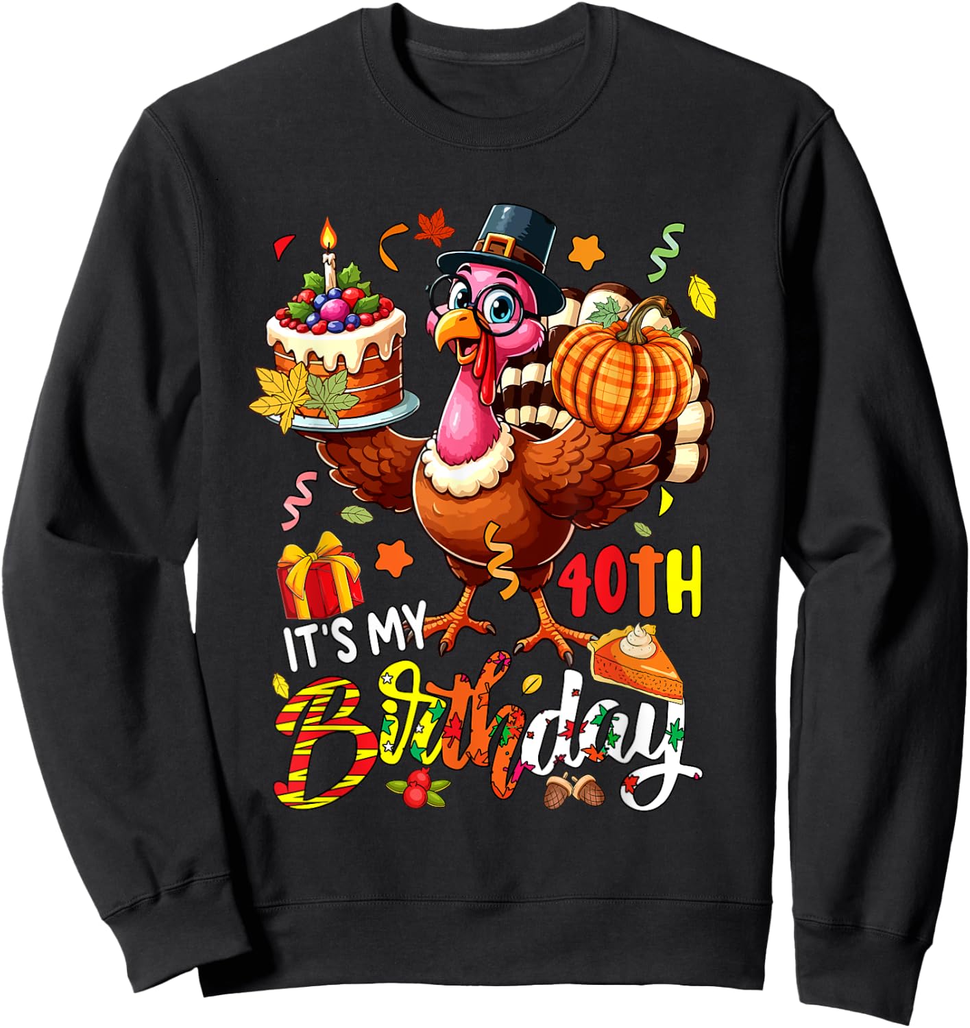 It's My 40th Birthday Thanksgiving Turkey Autumn Funny Party Sweatshirt - Sweatshirt | Black