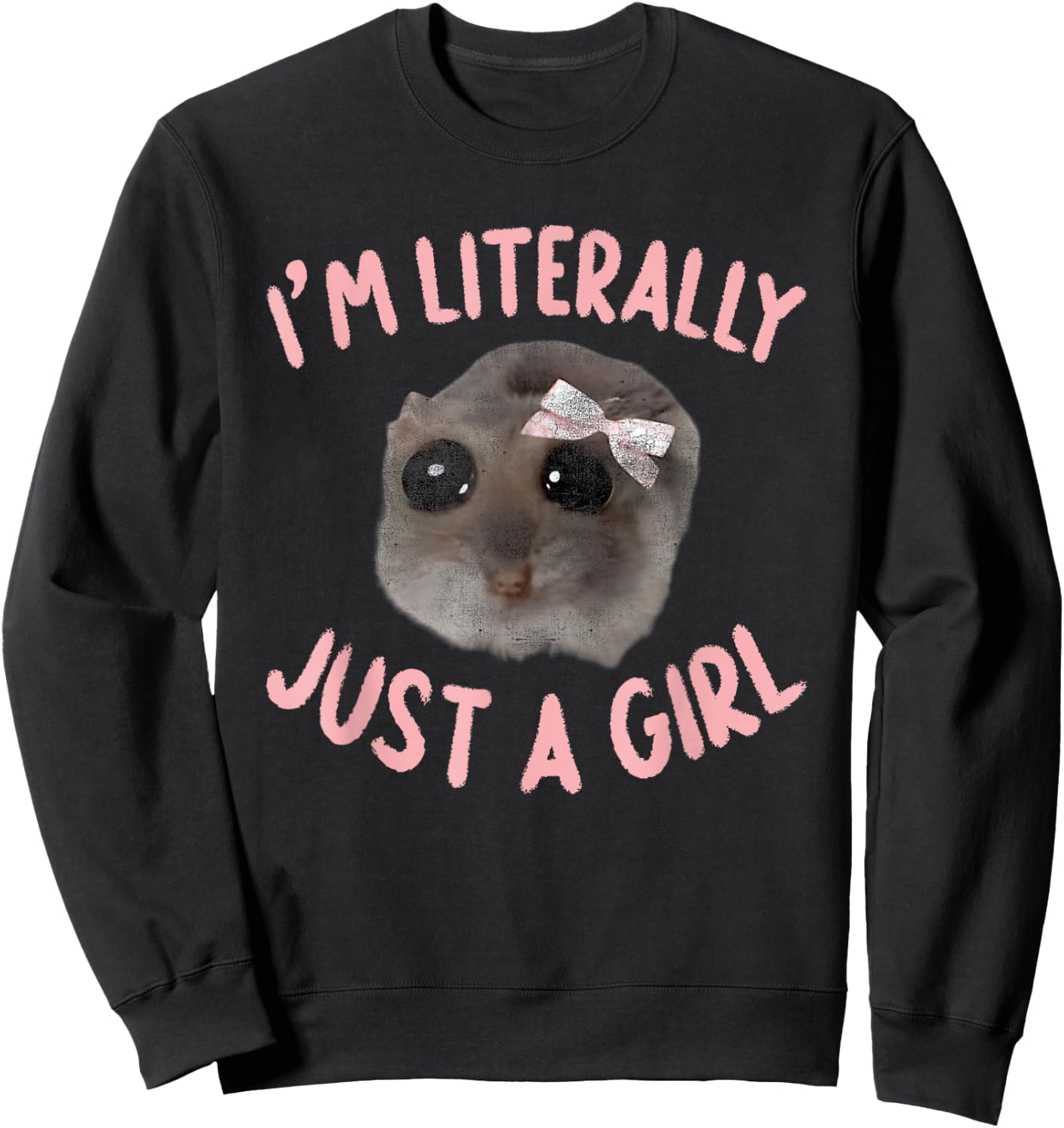 I'm Literally Just A Girl Sad Hamster Meme With Pink Ribbon Sweatshirt - Sweatshirt | Black