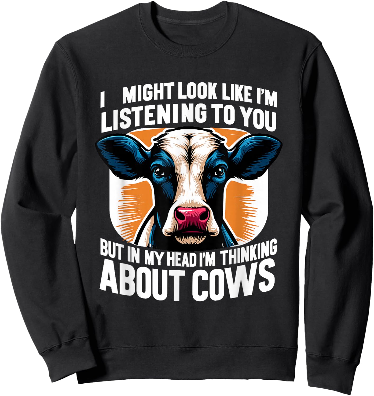 I Might Look Like I'm Listening To You Cows Cow Farmer Sweatshirt - Sweatshirt | Black