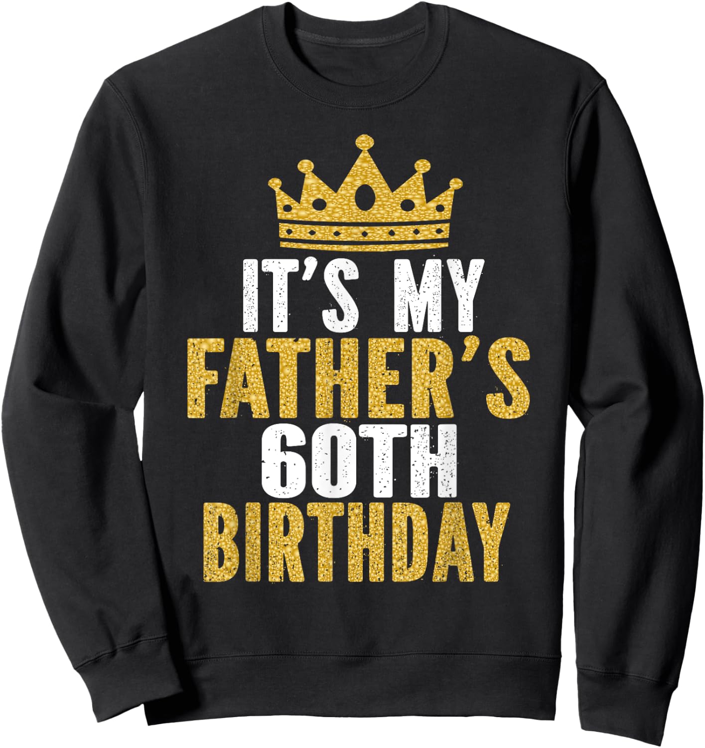 It's My Father's 60th Birthday 60 Years Old Dad Sweatshirt - Sweatshirt | Black